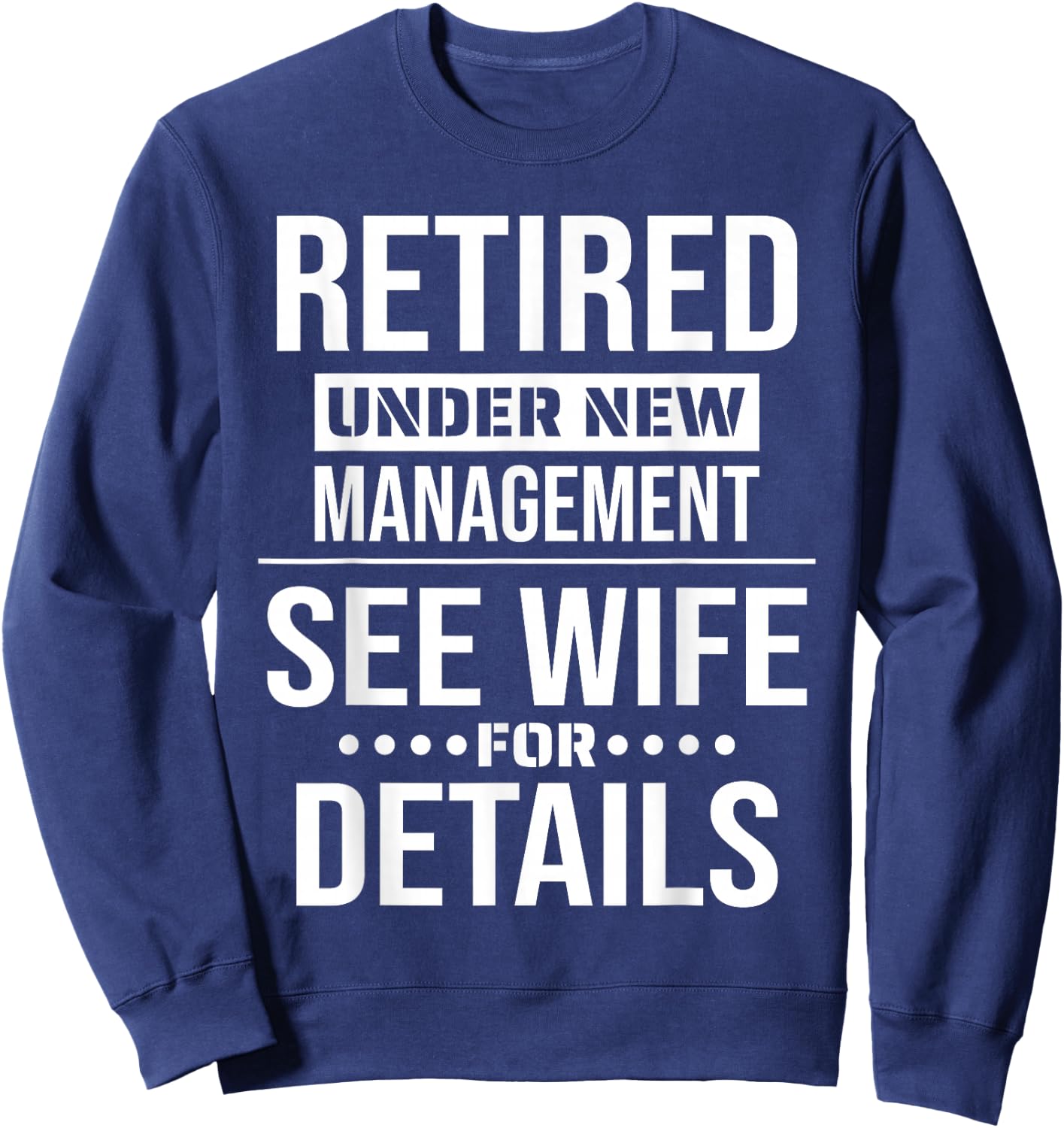 Retirement Retired Under New Management See Wife For Details Sweatshirt - Sweatshirt | Navy