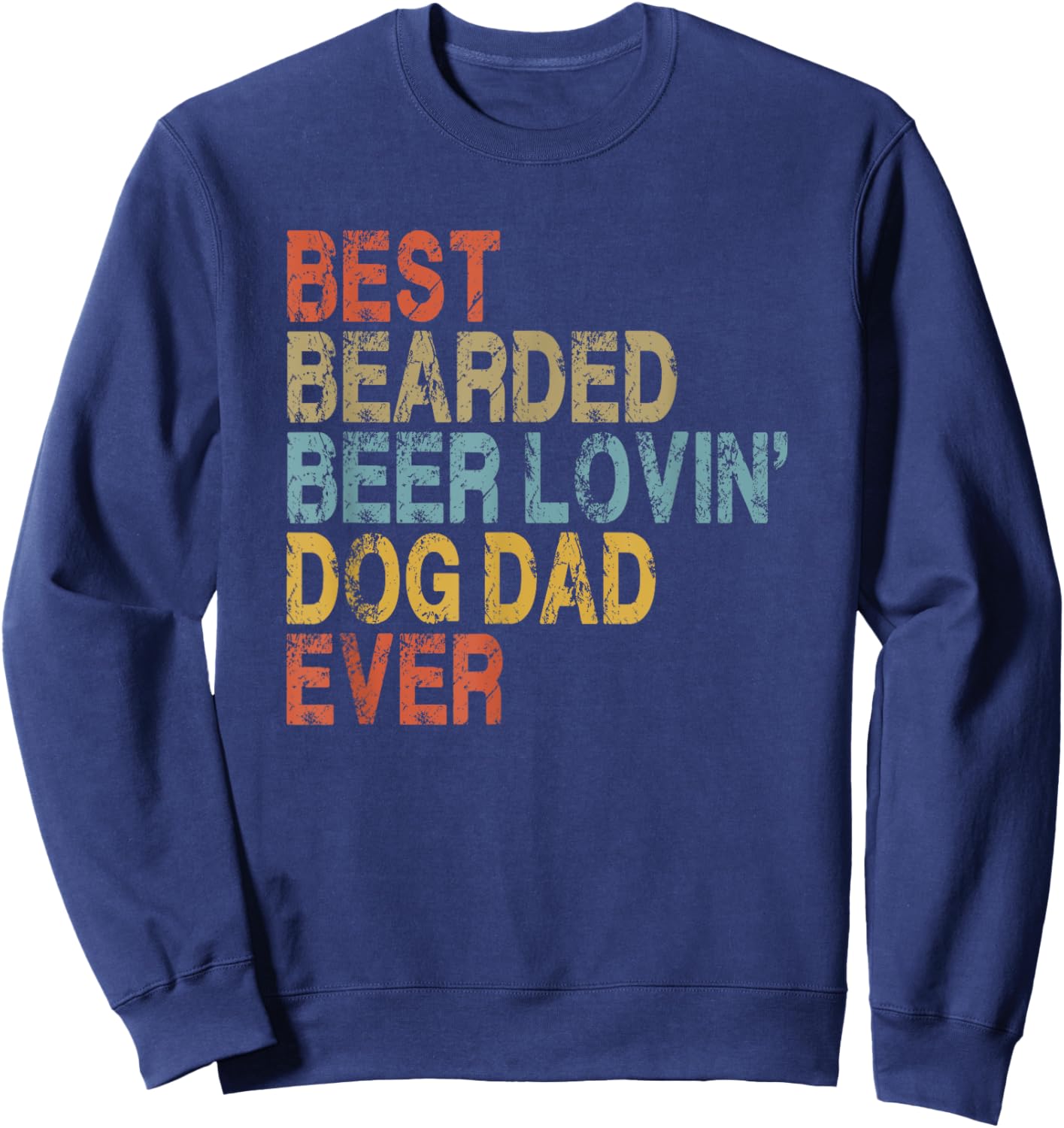 Best Bearded Beer Loving Dog Dad Ever Sweatshirt - Sweatshirt | Navy