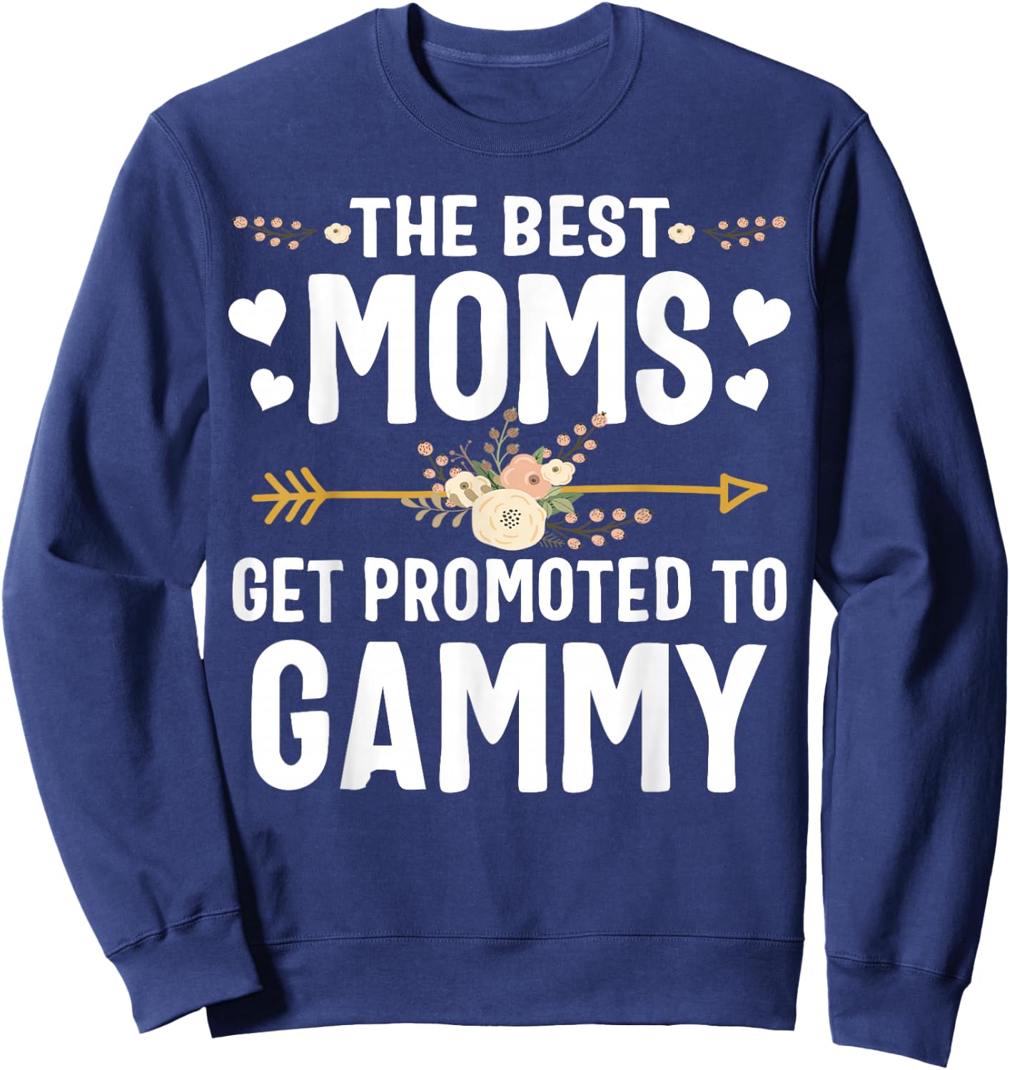 The Best Moms Get Promoted To Gammy Shirt New Gammy Sweatshirt - Sweatshirt | Navy