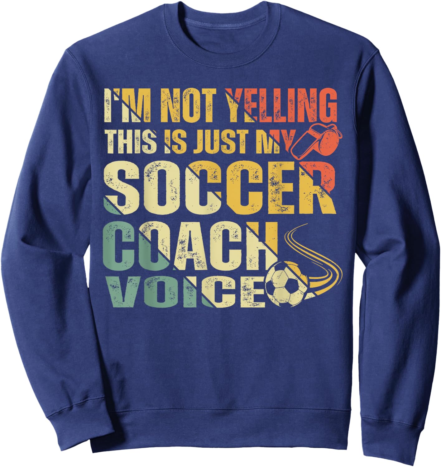 Funny I'm Not Yelling This Is Just My Soccer Coach Voice Sweatshirt - Sweatshirt | Navy