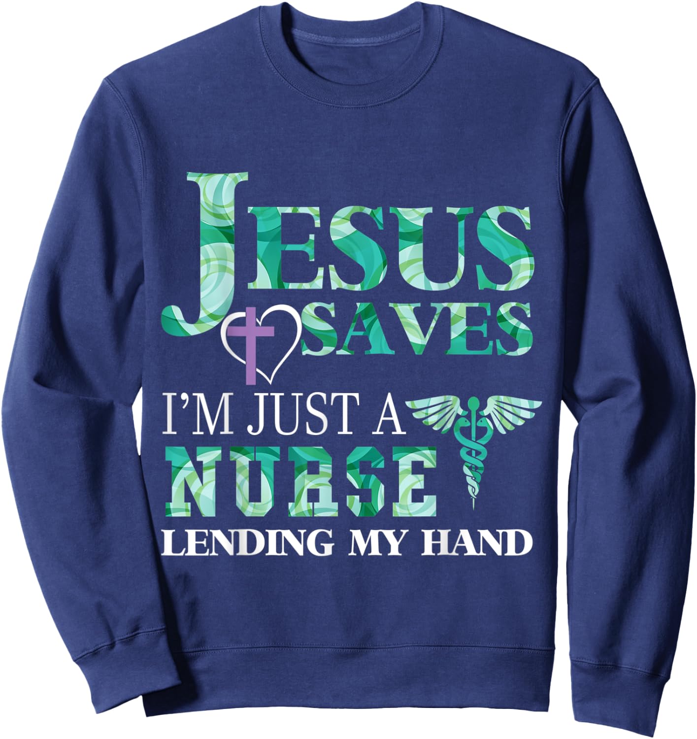 Jesus Saves I'm Just A Nurse Lending My Hand Sweatshirt - Sweatshirt | Navy