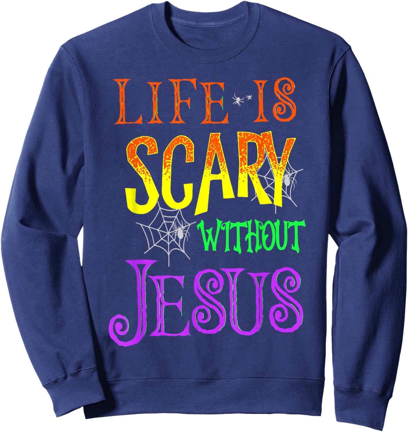 Life Is Scary Without Jesus Sweatshirt - Sweatshirt | Navy