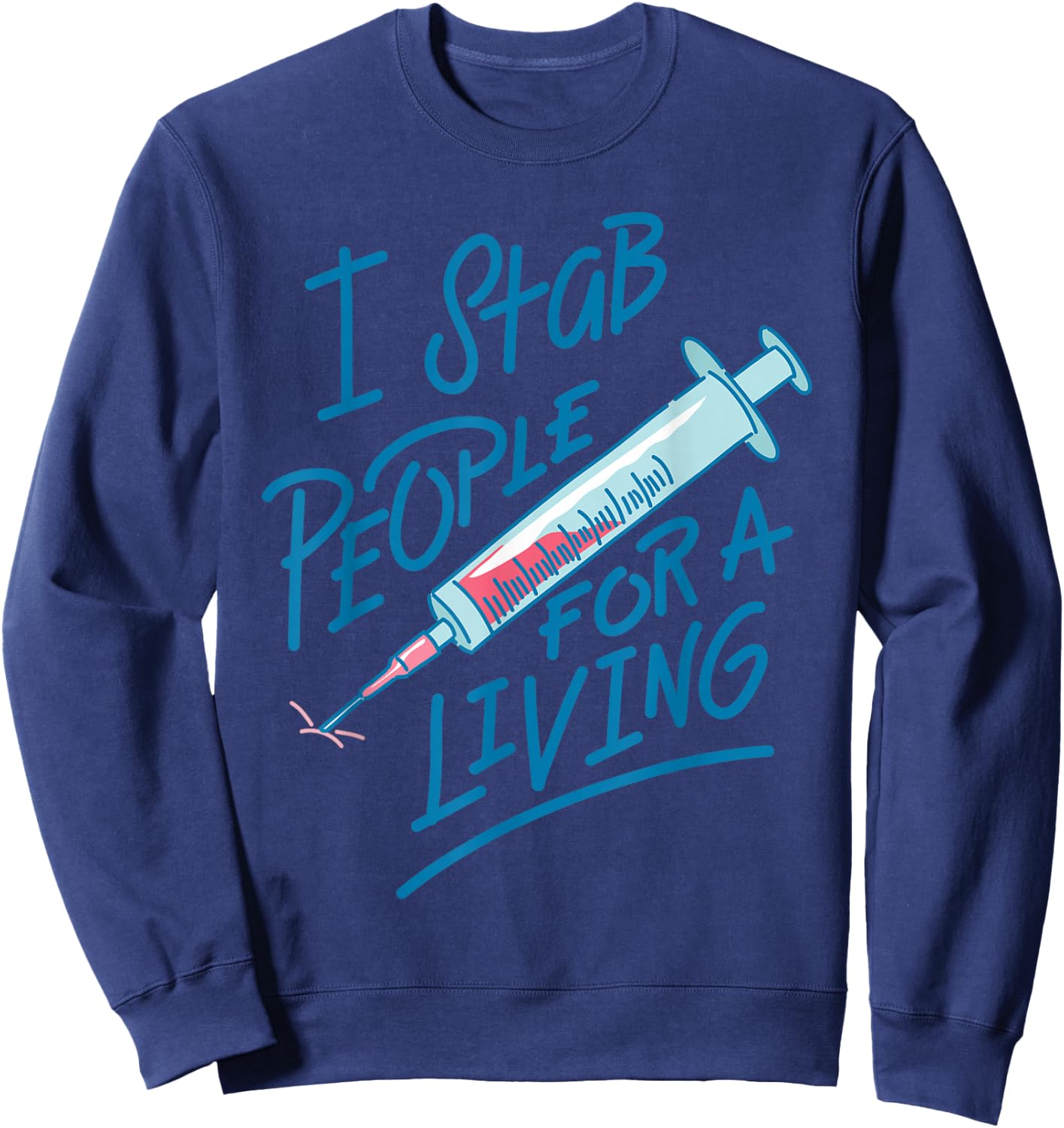 Nurse I Stab People For A Living Needle Nurse Phlebotomist Sweatshirt - Sweatshirt | Navy