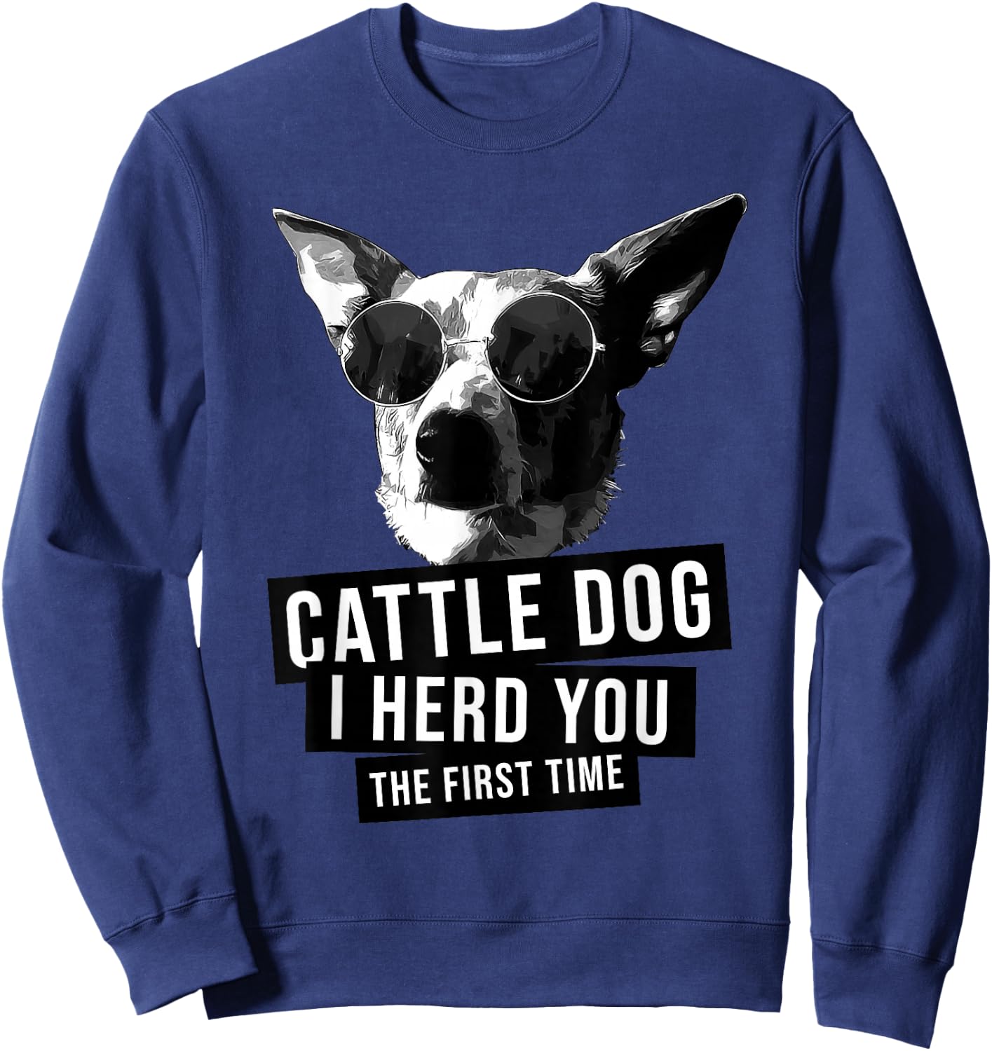 I Herd You The First Time Funny Australian Cattle Dog Heeler Sweatshirt - Sweatshirt | Navy