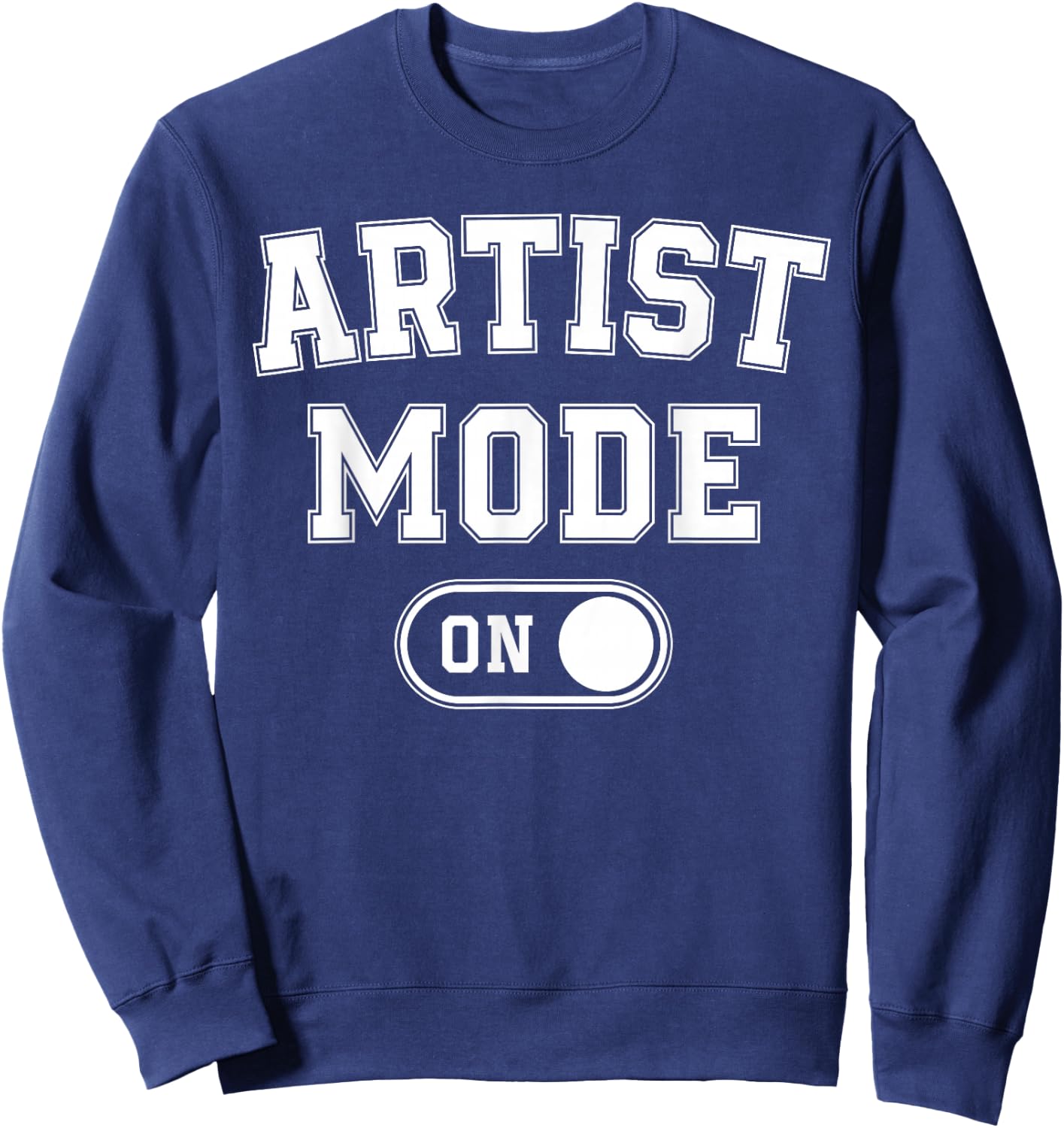 Artist Mode On Funny Art Creator Gift Painter Illustrator Sweatshirt - Sweatshirt | Navy