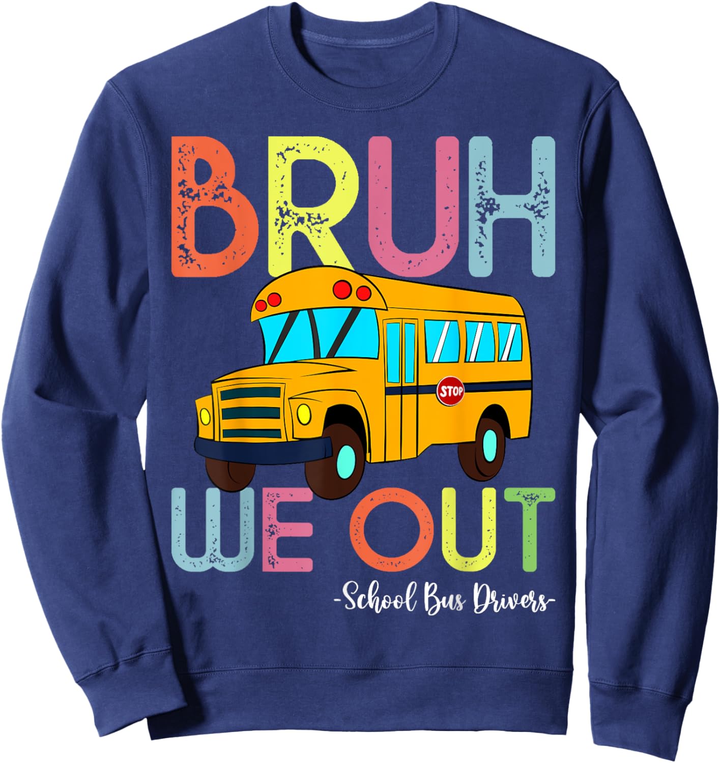 School Bus Last Day of School Bus Driver Bruh We Out Sweatshirt - Sweatshirt | Navy