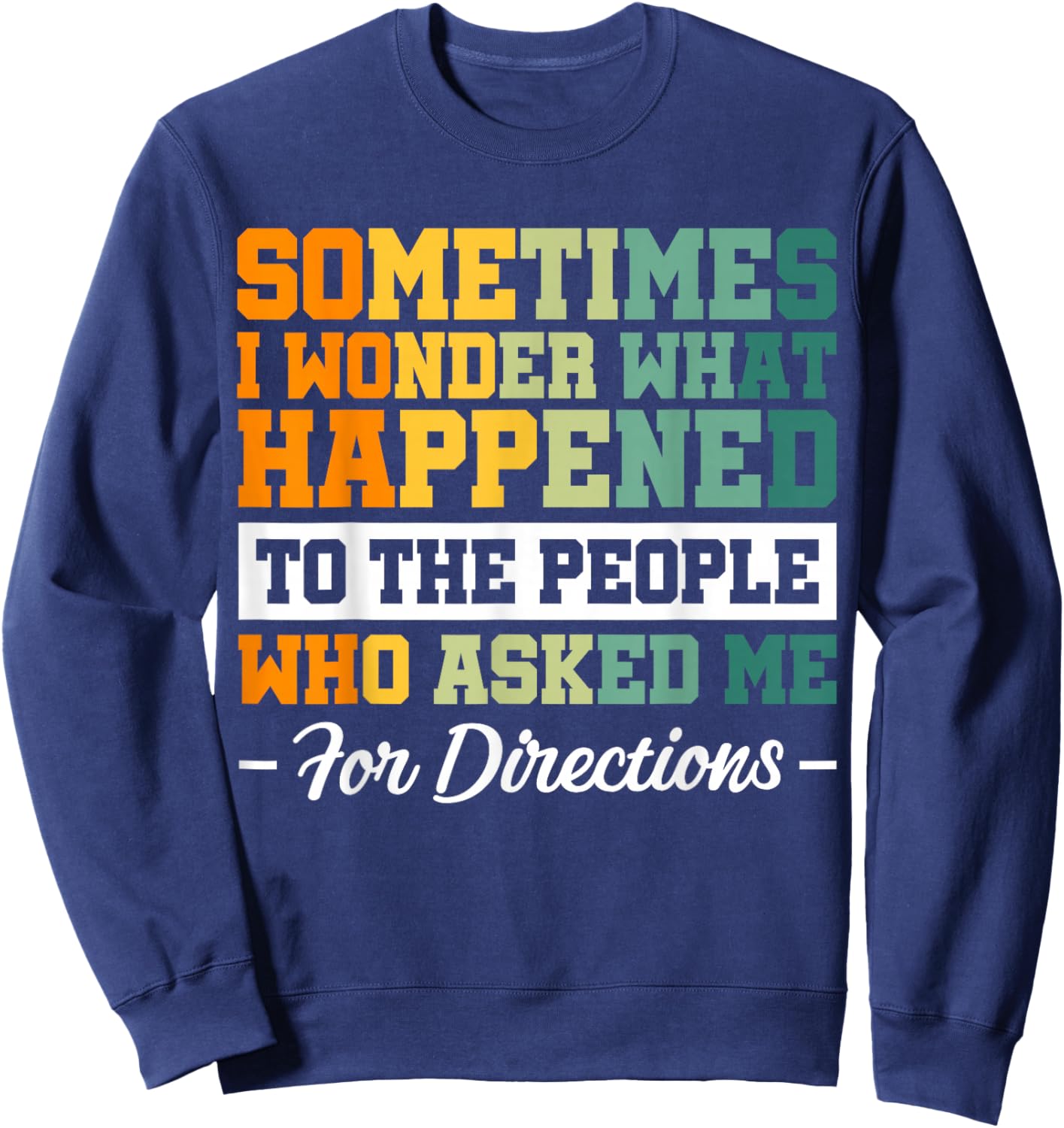 Sometimes i Wonder What Happened To The People Who Asked Me Sweatshirt - Sweatshirt | Navy