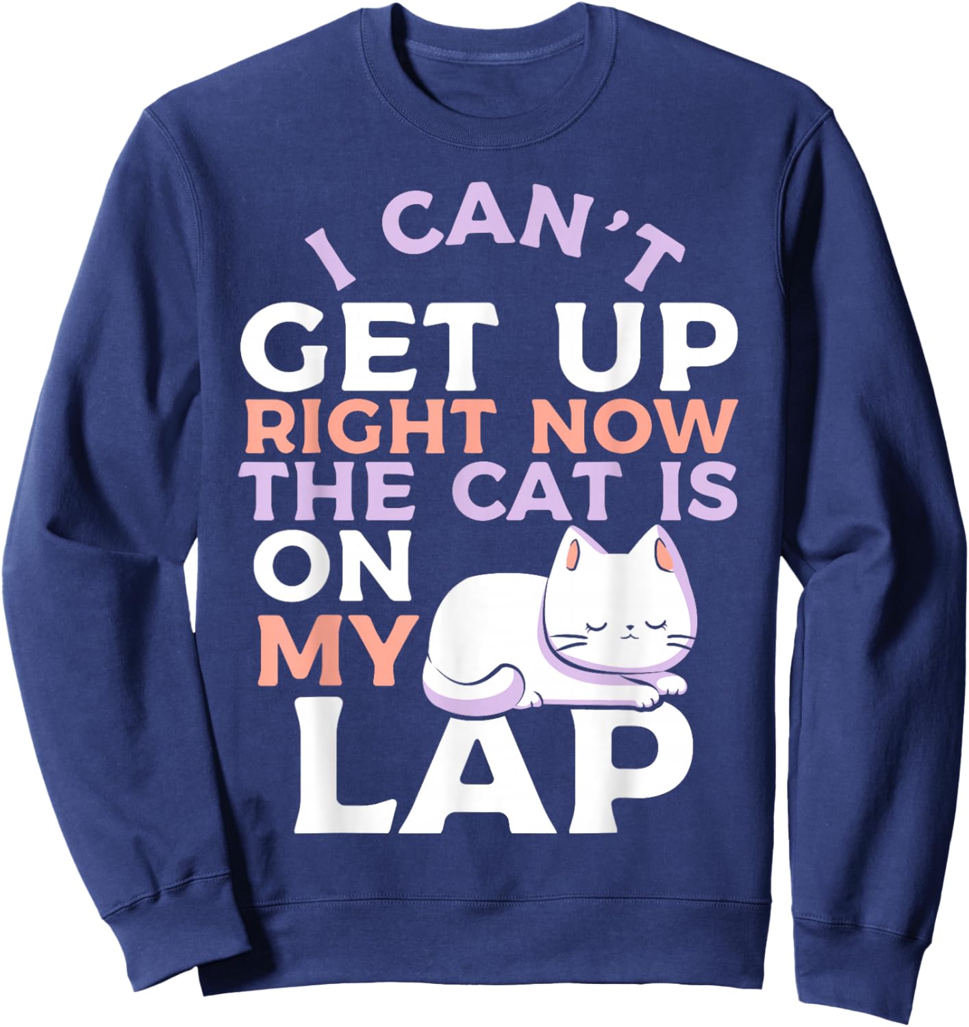 I Can’t Get Up Right Now The Cat Is On My Lap Cat Lover Sweatshirt - Sweatshirt | Navy