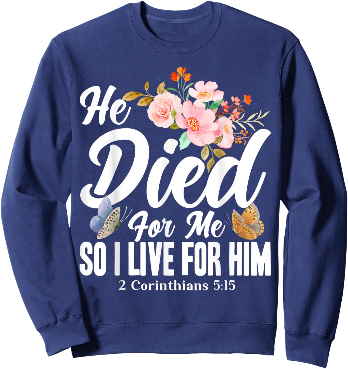 Christian Bible Verse 2 Corinthians 5:15 Flower Butterfly Sweatshirt - Sweatshirt | Navy