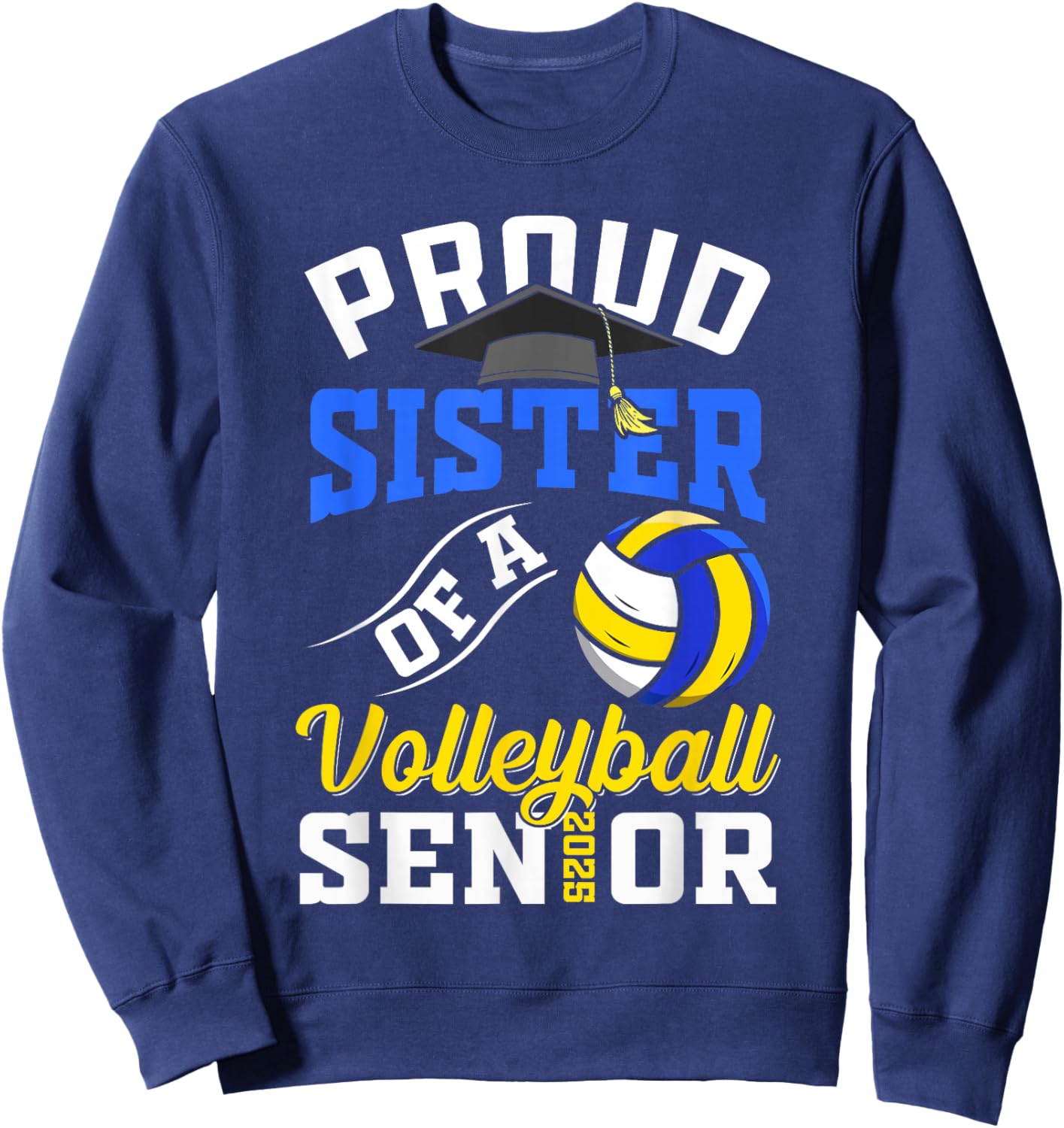 Proud sister of a volleyball Senior class of 2025 graduation Sweatshirt - Sweatshirt | Navy