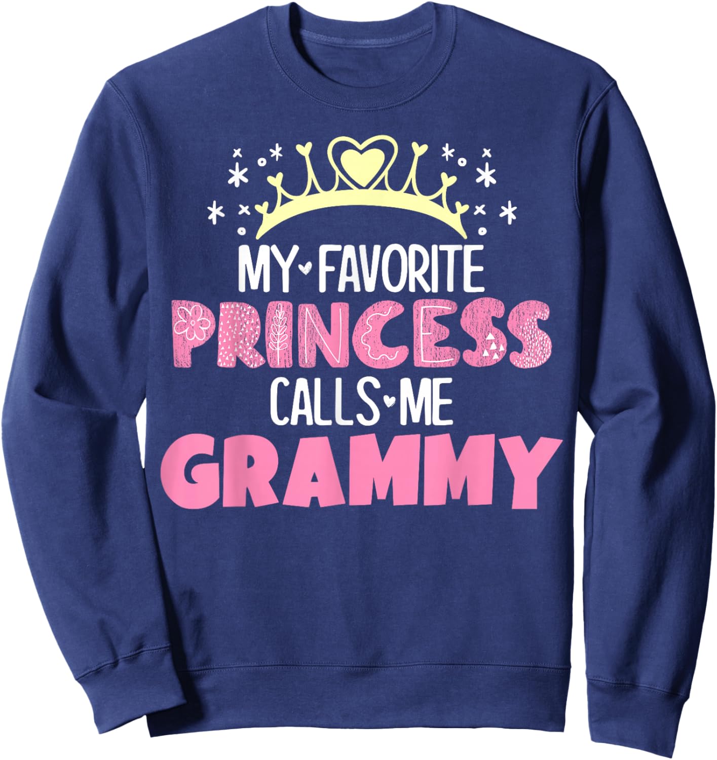 My Favorite Princess Calls Me Grammy Funny Cute Grandma Sweatshirt - Sweatshirt | Navy