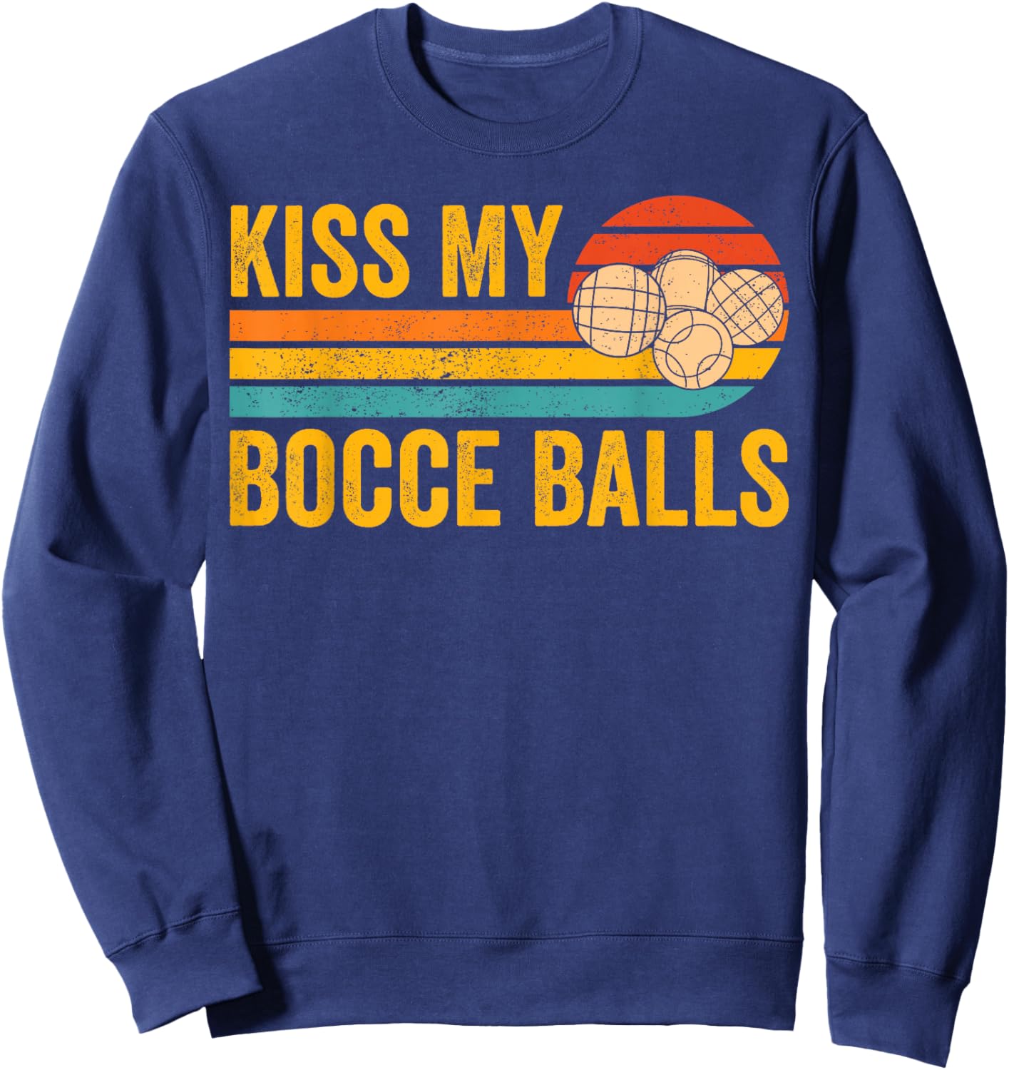 Funny Bocce Ball Retro Kiss My Bocce Balls Sweatshirt - Sweatshirt | Navy