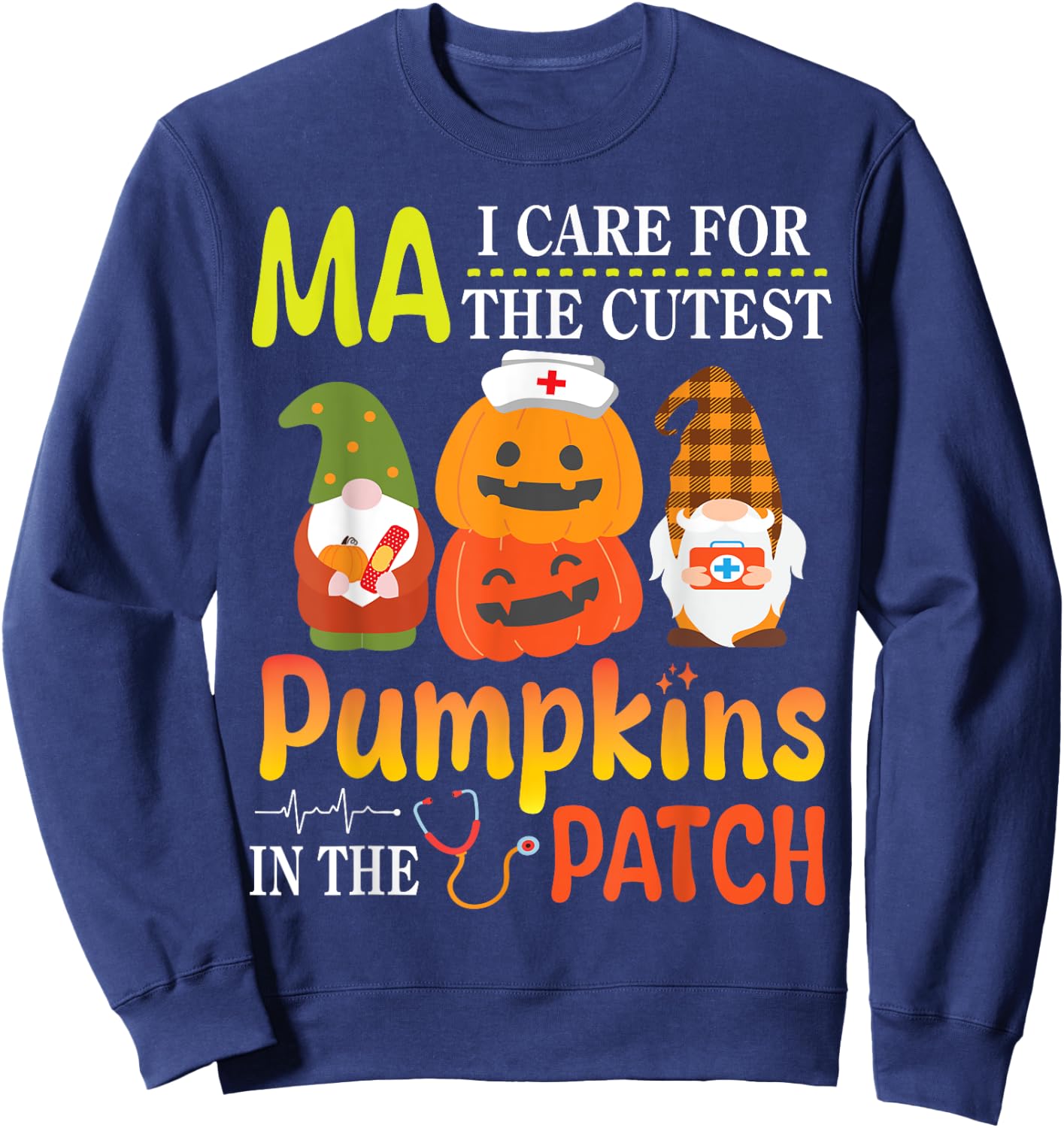 MA I Care For The Cutest Pumpkins Patients In The Patch Sweatshirt - Sweatshirt | Navy