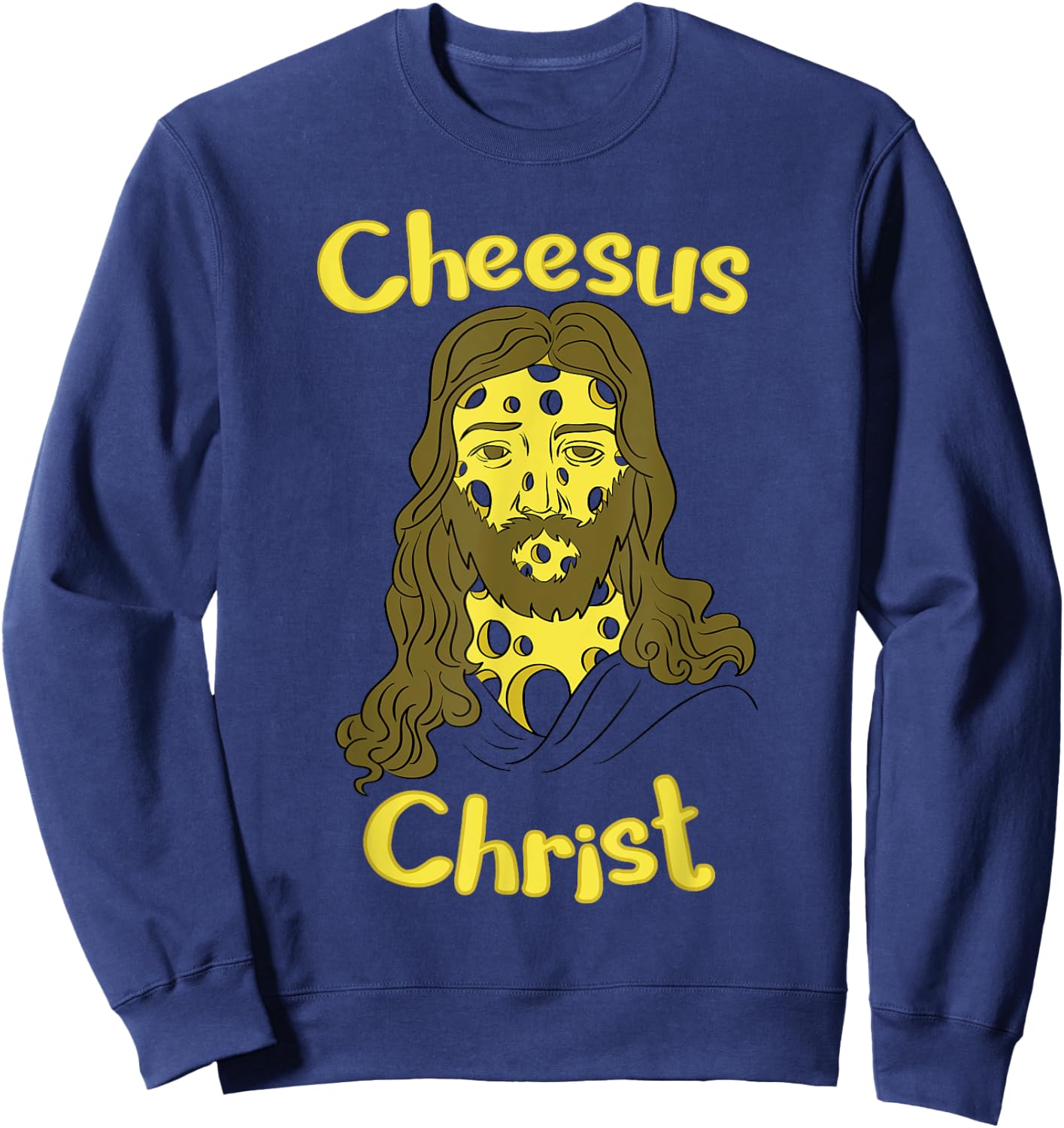 Cheesus Christ Cheese Lover Funny Jesus Shirt Sweatshirt - Sweatshirt | Navy
