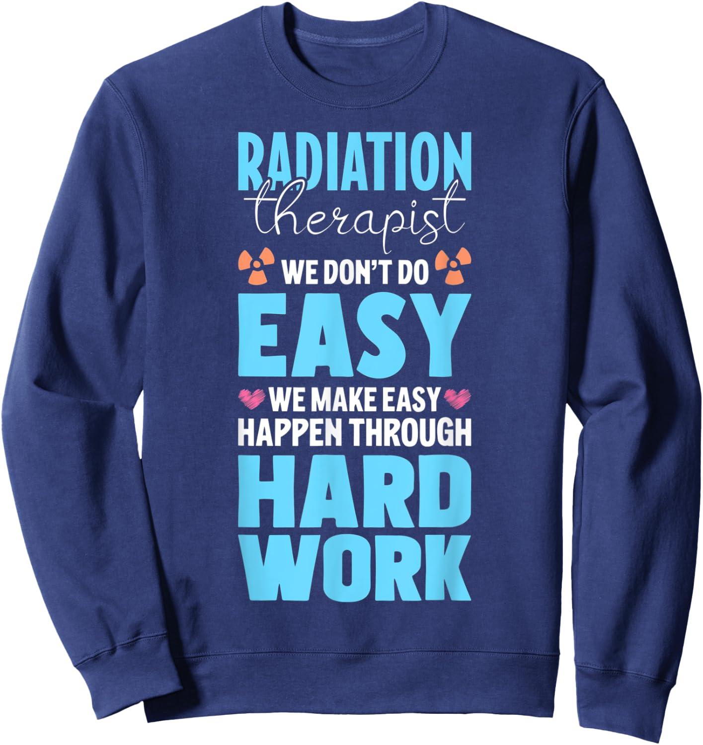 Proud Radiation Therapist Appreciation Radiation Therapy Sweatshirt - Sweatshirt | Navy
