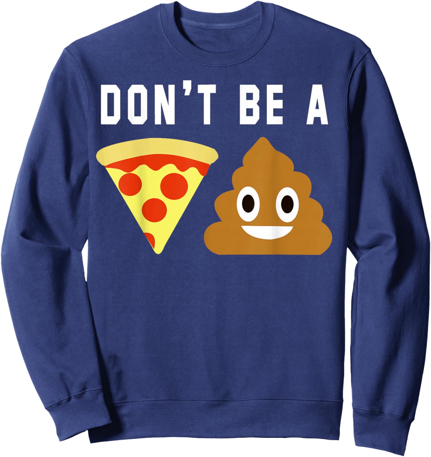 Don't Be A Pizza Shit Sweatshirt - Sweatshirt | Navy