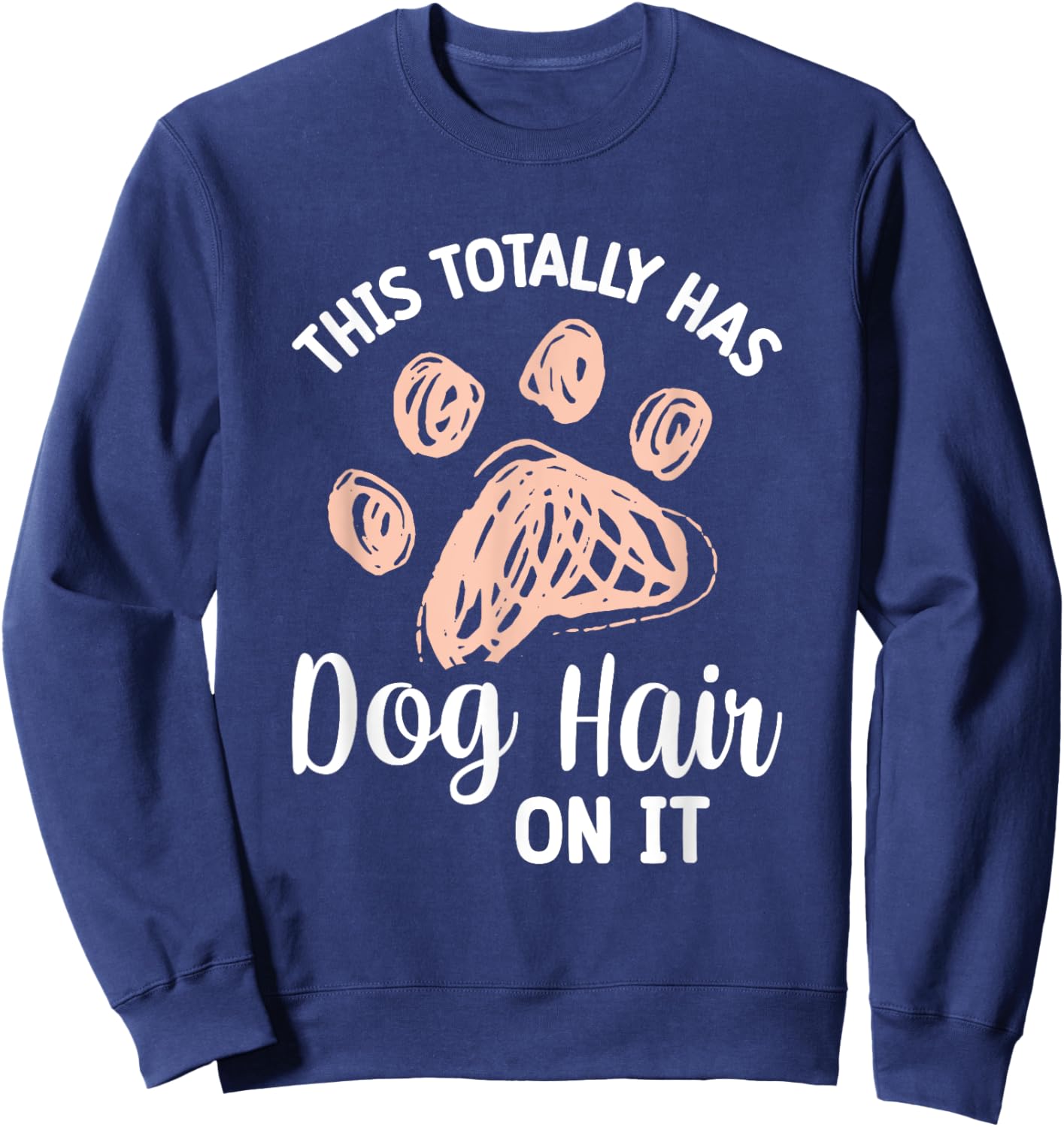 This Totally Has Dog Hair On It Women Girls Kids Sweatshirt - Sweatshirt | Navy