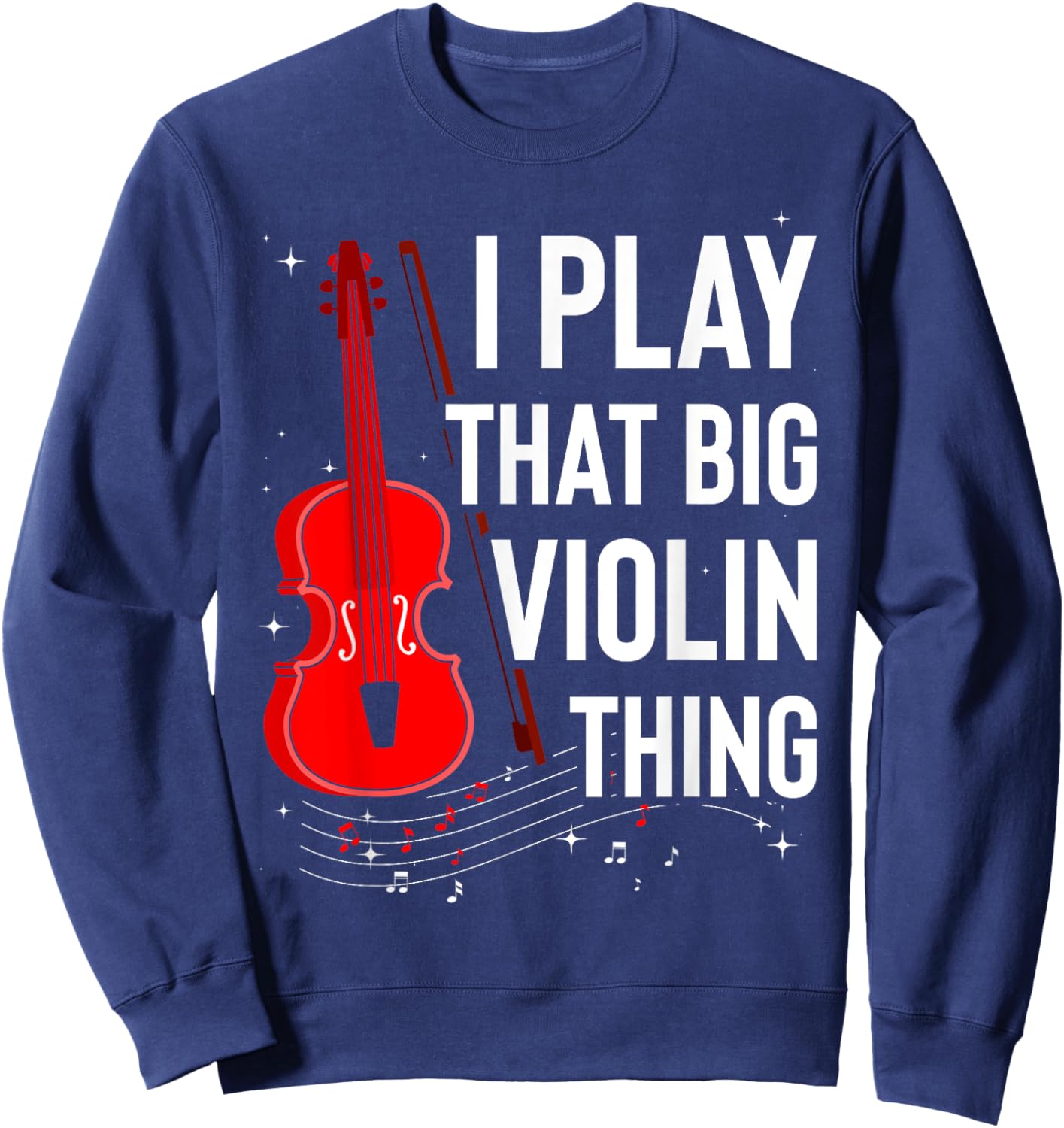 Double Bass I Play That Big Violin Thing Funny Sweatshirt - Sweatshirt | Navy