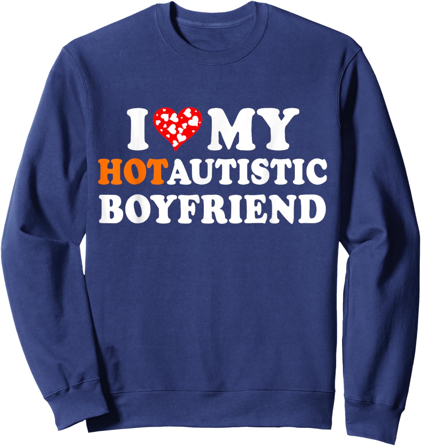 I Love My Hot Autistic Boyfriend Sweatshirt - Sweatshirt | Navy