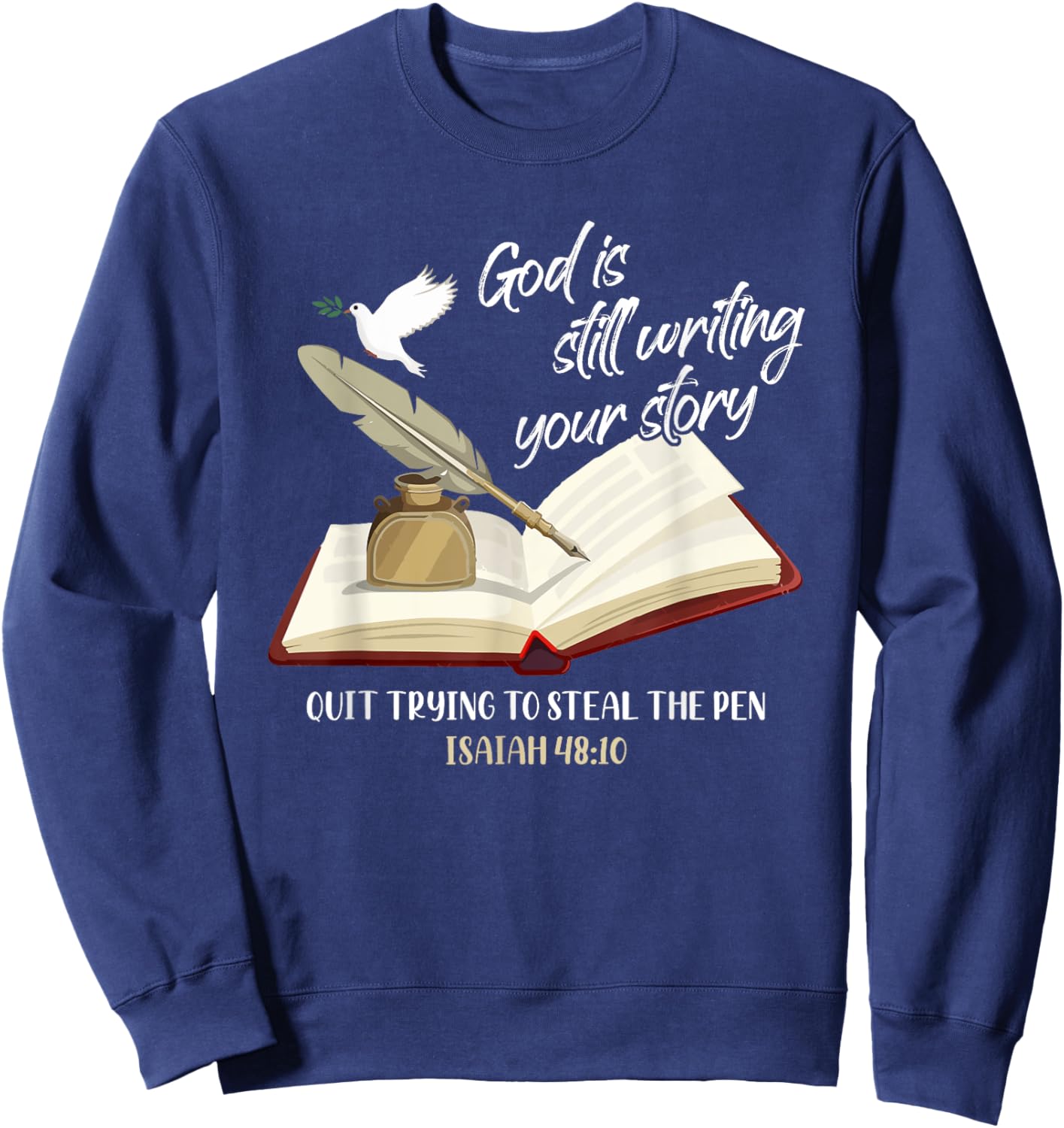 God Is Still Writing Your Story Quit Trying To Steal The Pen Sweatshirt - Sweatshirt | Navy
