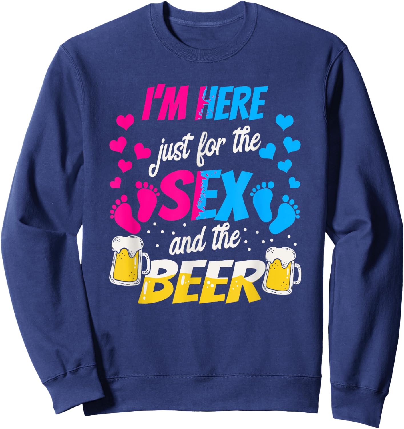 I'm Here Just for the Sex and Beer - Funny Reveal Shirt Sweatshirt - Sweatshirt | Navy