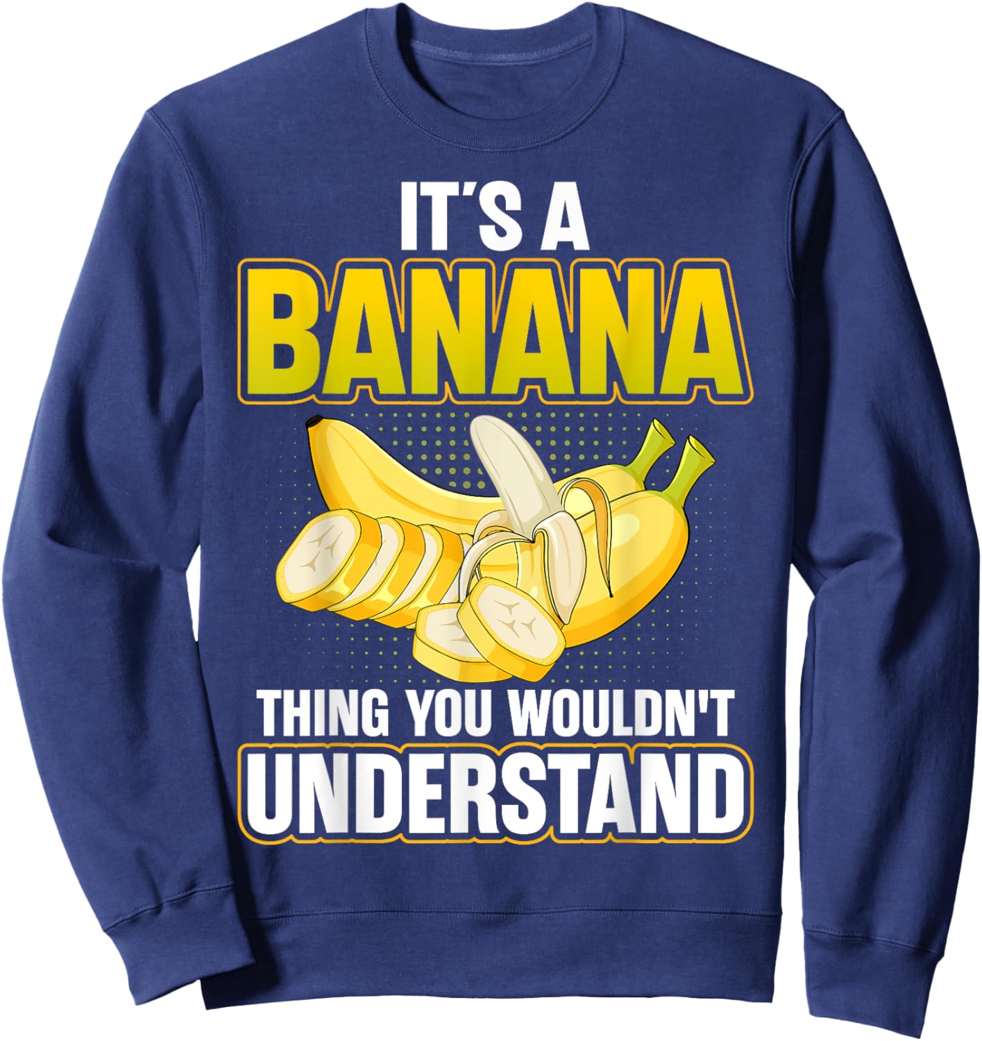 It's a Banan Thing You Wouldn't Understand - Banana Lover Sweatshirt - Sweatshirt | Navy