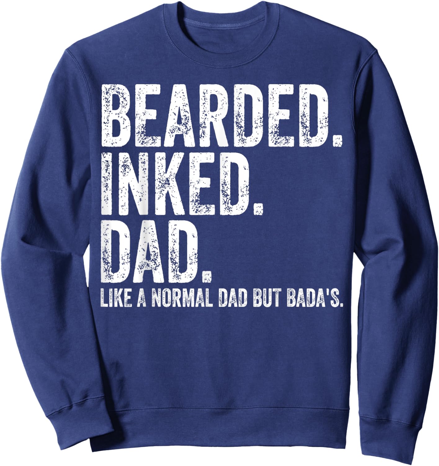 Bearded Inked Dad Like A Normal Dad But Badas Sweatshirt - Sweatshirt | Navy