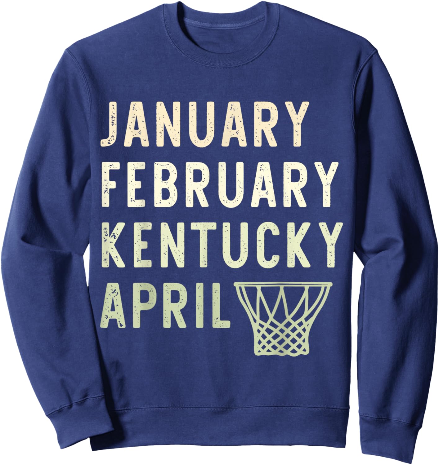 January February Kentucky April Funny Basketball Sport Sweatshirt - Sweatshirt | Navy