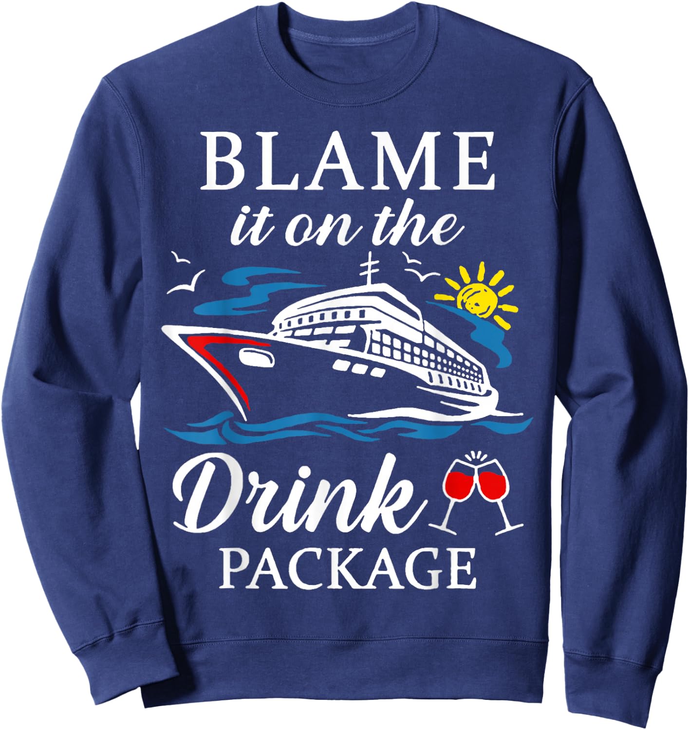 Blame It On The Drink Package Wine Cruising Shirt Sweatshirt - Sweatshirt | Navy