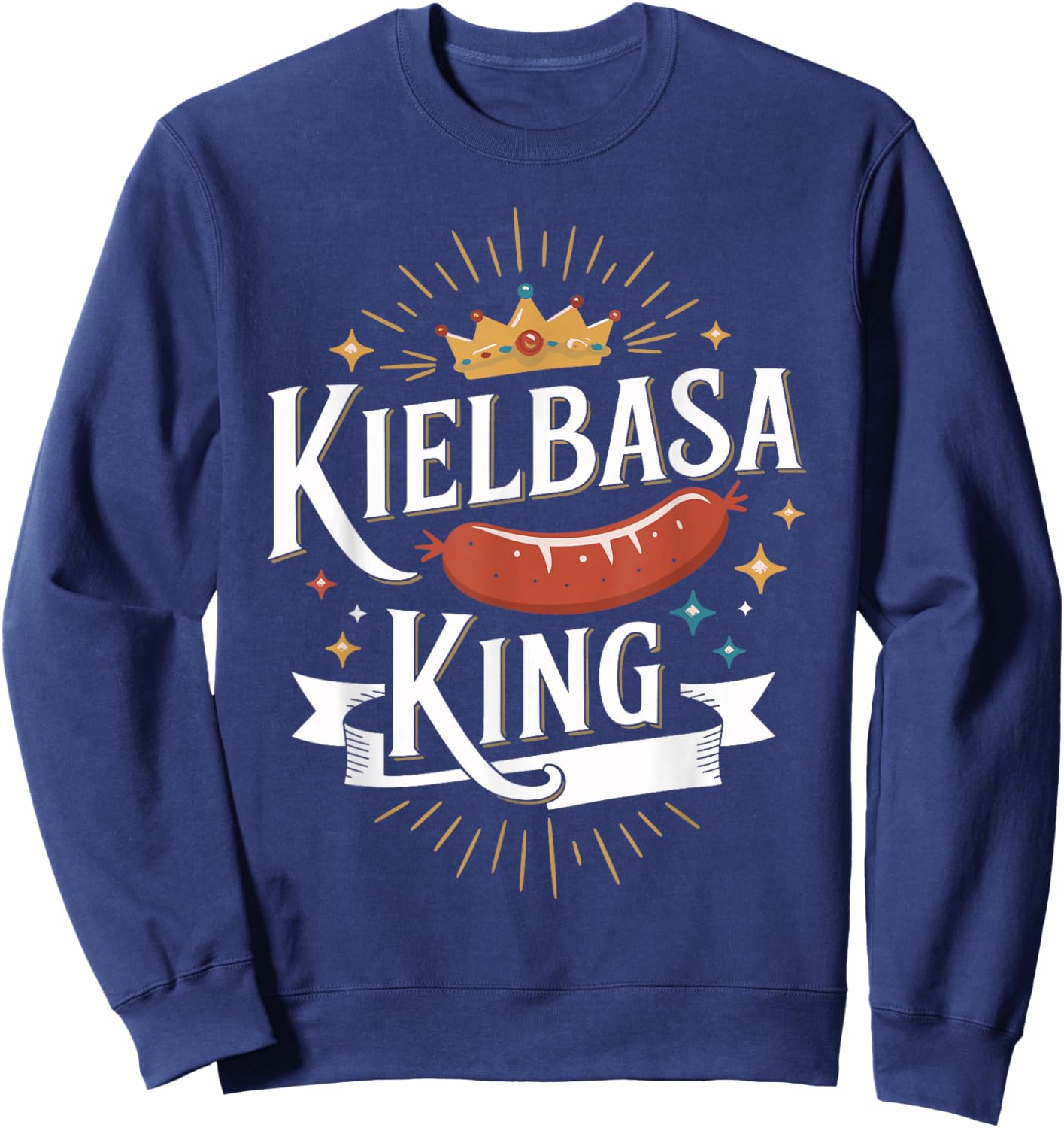 Kielbasa King Funny Polish Food Shirt for Meat Lovers Sweatshirt - Sweatshirt | Navy