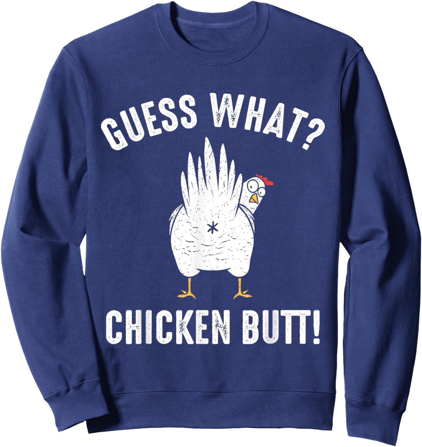 Guess What? Chicken Butt! Sweatshirt - Sweatshirt | Navy