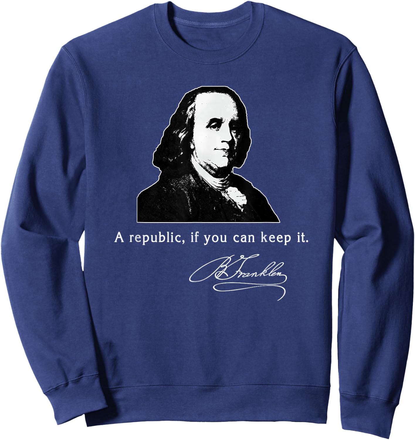 Ben Franklin Quote a Republic If You Can Keep It Sweatshirt - Sweatshirt | Navy