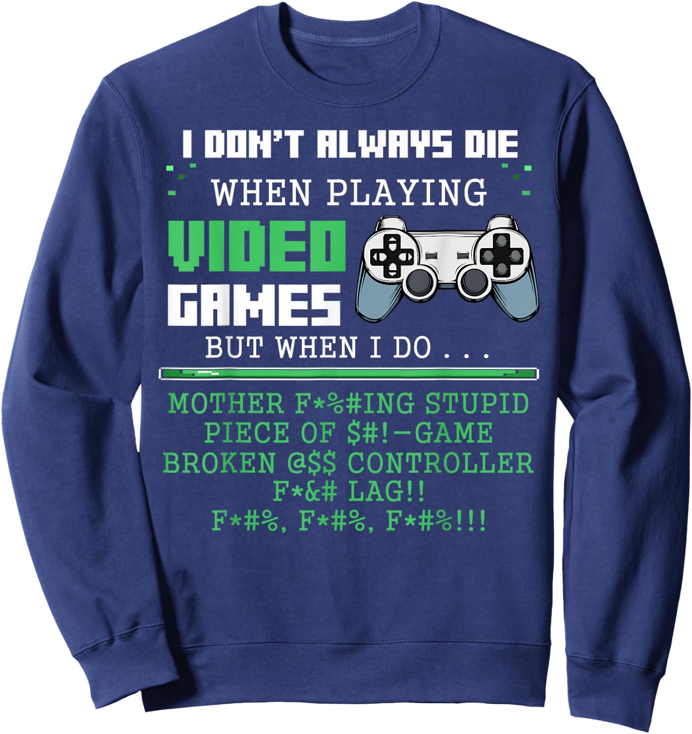 I Don't Always Die When Playing Video Games Controller Gamer Sweatshirt - Sweatshirt | Navy
