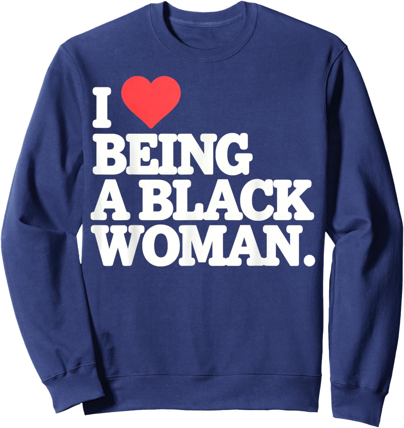 I Love Being Black Woman, I Like to be Black Woman Sweatshirt - Sweatshirt | Navy