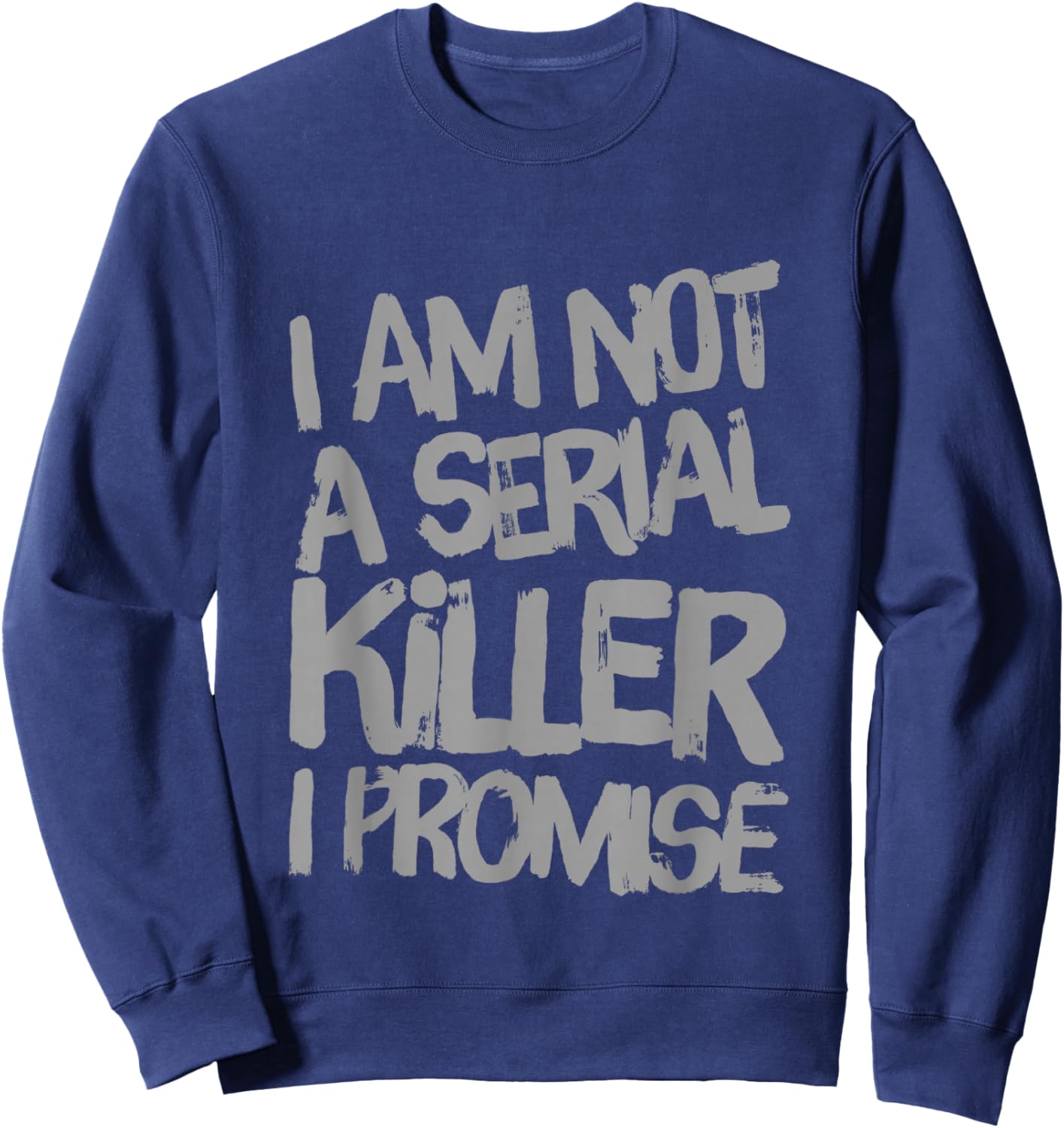 Funny Text Design Of I’m Not A Serial Killer I Promise Funny Sweatshirt - Sweatshirt | Navy