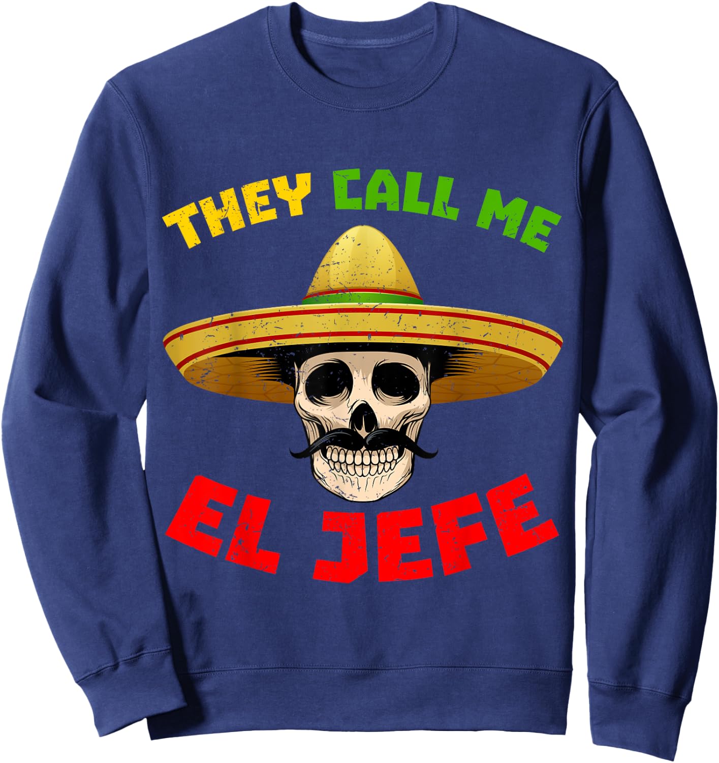 They Call Me El Jefe Funny Skeleton Mexican Calavera Sweatshirt - Sweatshirt | Navy