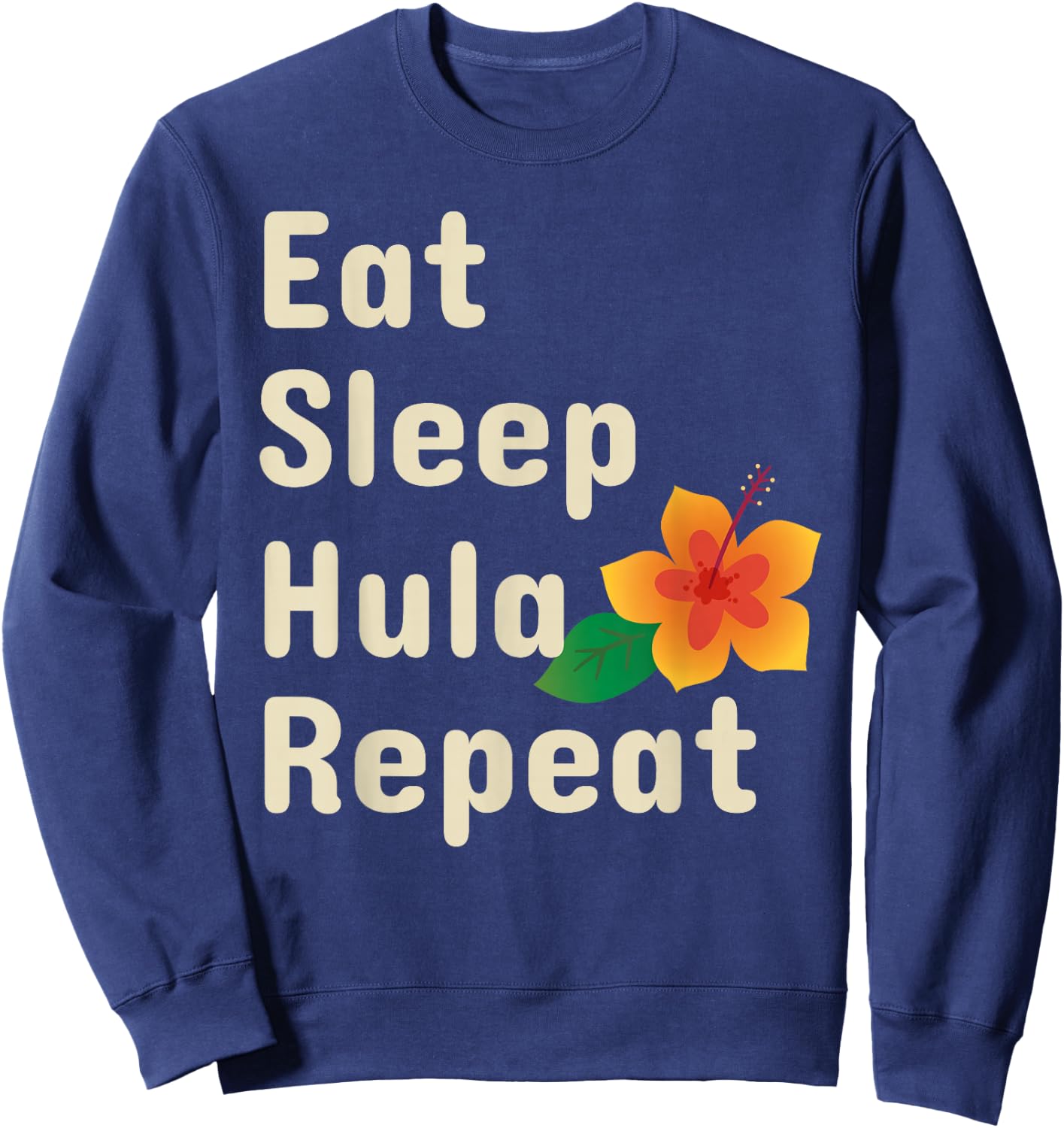 Eat Sleep Hula Repeat Funny Hoop Dancers Shirt Sweatshirt - Sweatshirt | Navy