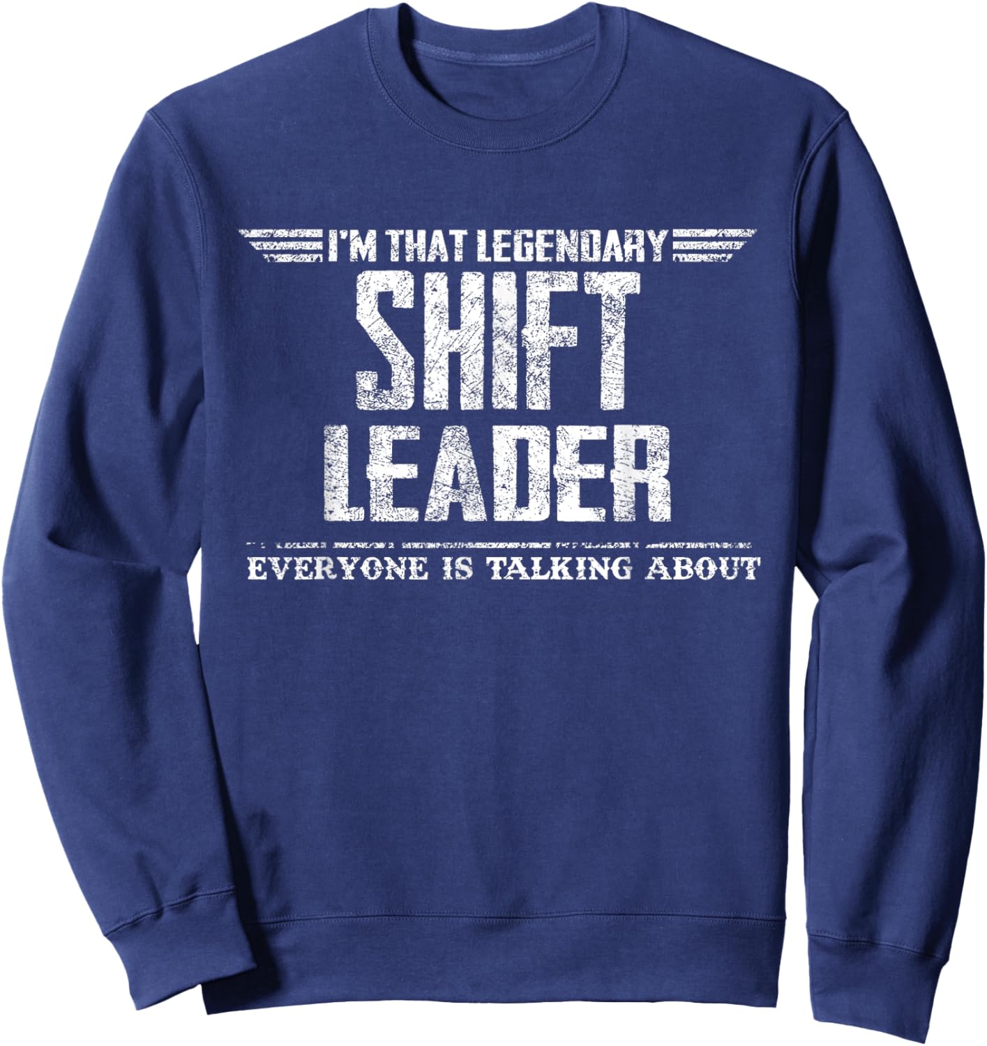 I'm That Legendary Shift Leader Sweatshirt - Sweatshirt | Navy