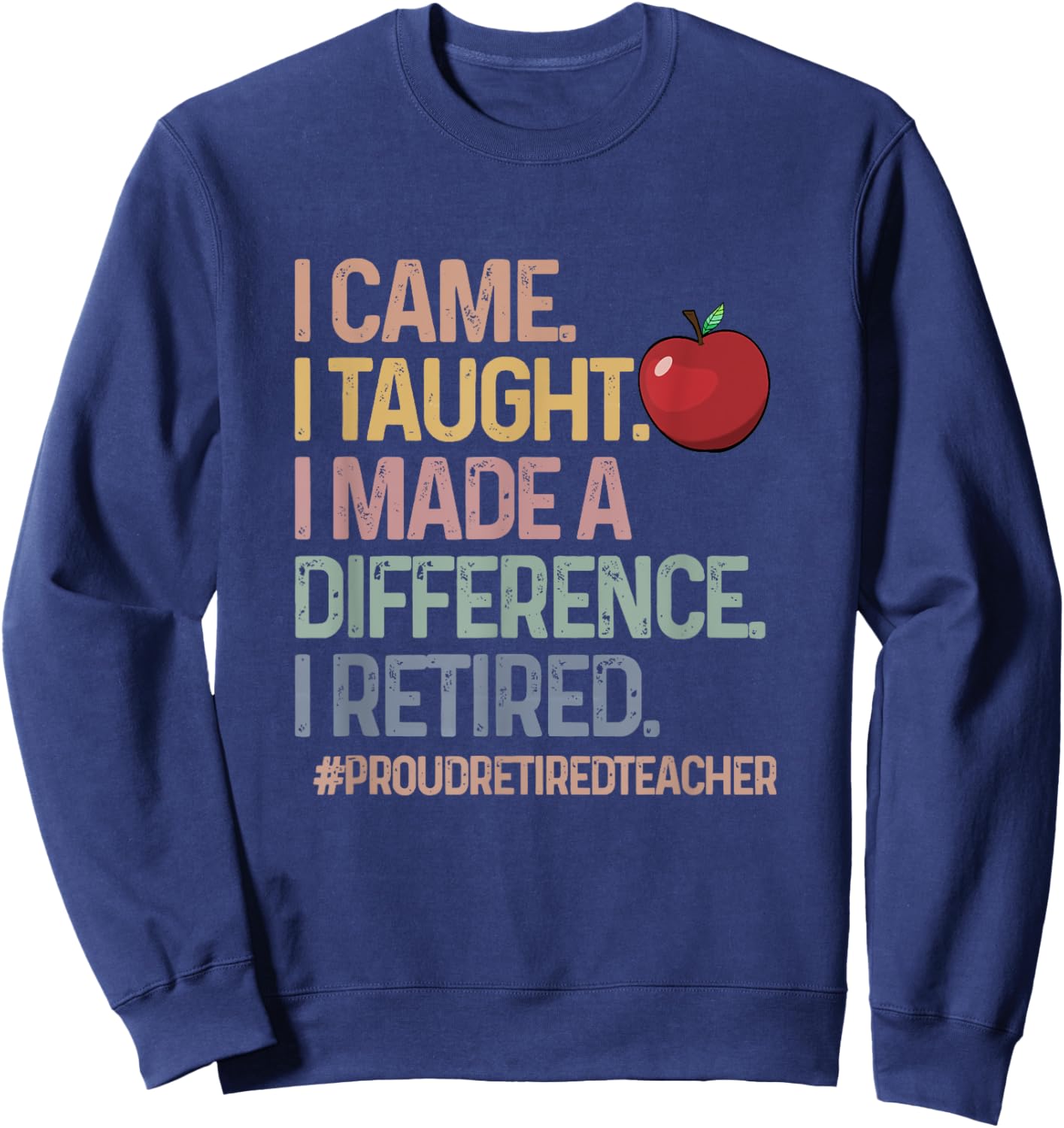 Retired Teacher I Came I Taught Teacher Retiring Men Women Sweatshirt - Sweatshirt | Navy