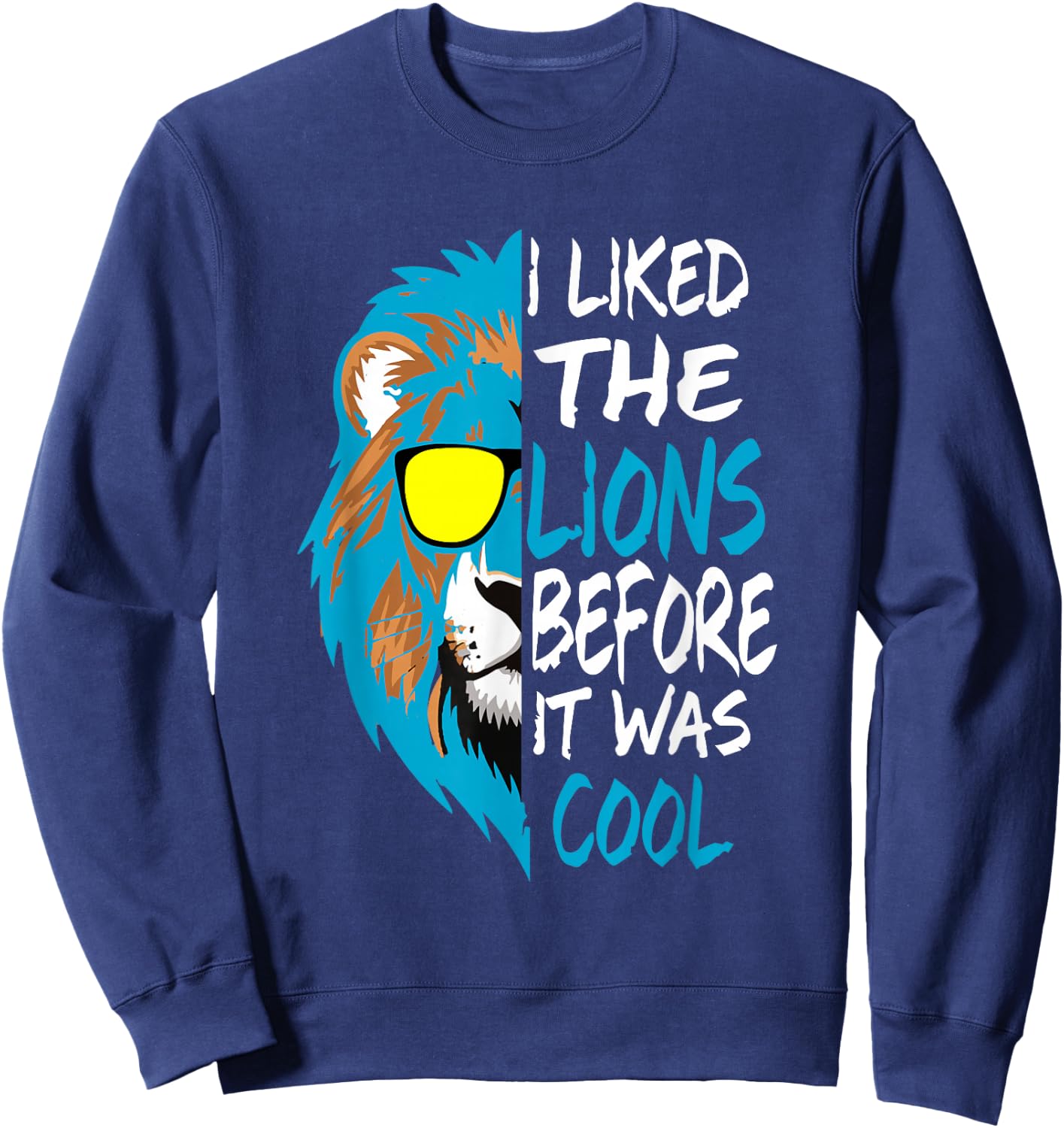 I Liked The Lions Before It Was Cool Sweatshirt - Sweatshirt | Navy