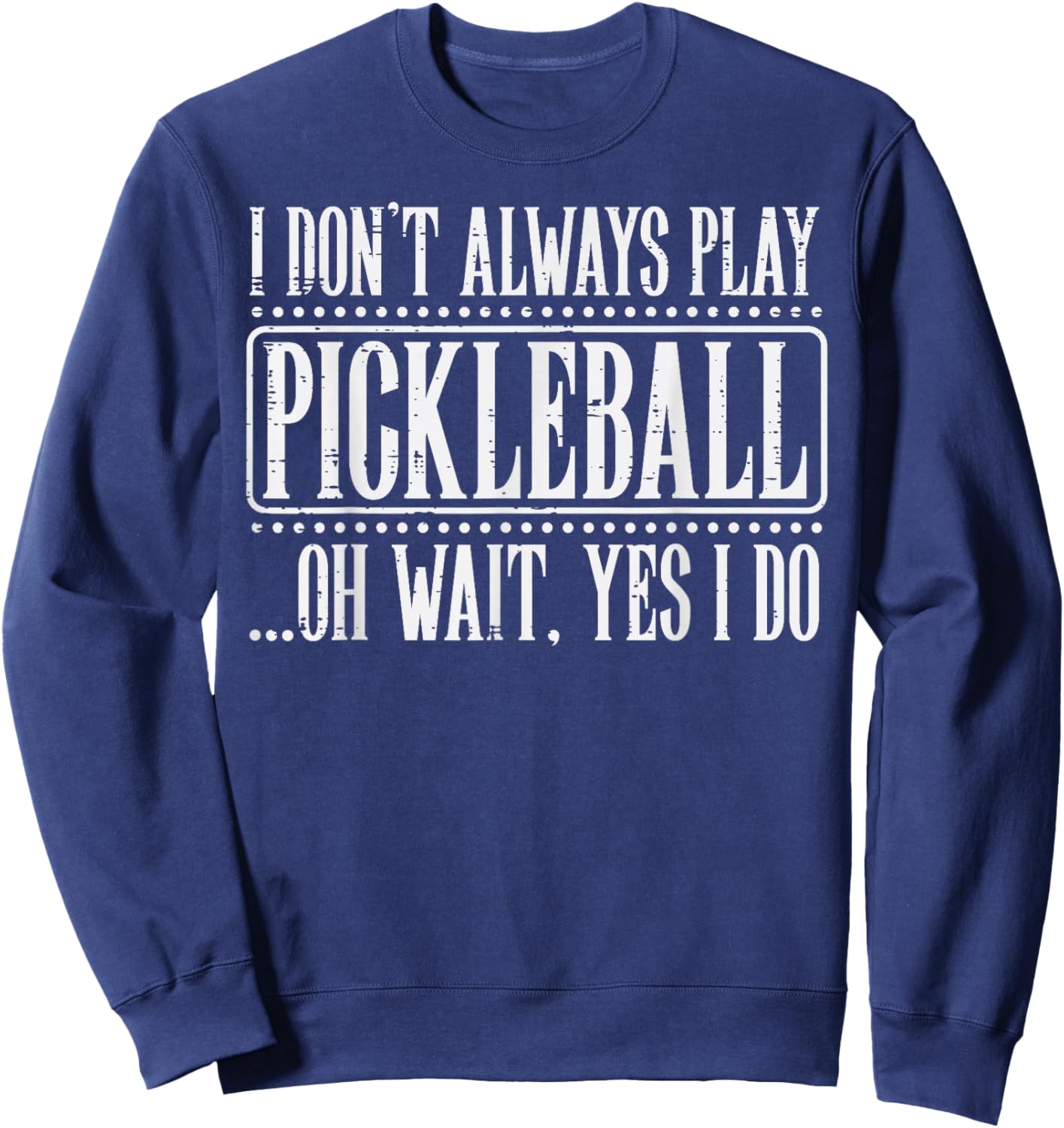 I Dont Always Play Pickleball Pickle Ball Men Women Kids Sweatshirt - Sweatshirt | Navy