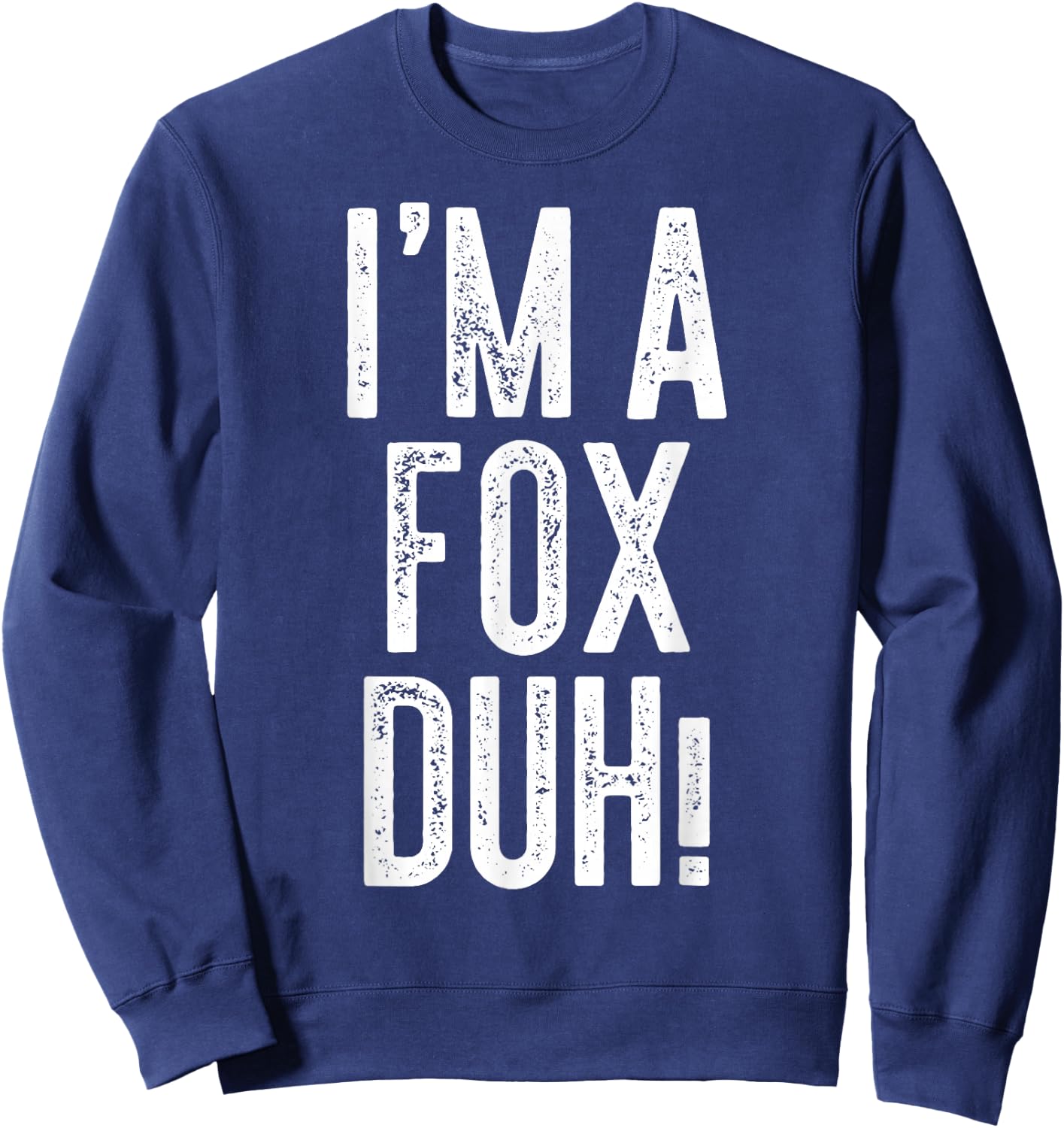 I'm A Fox Duh! Shirt Adult Kids Fox Costume Sweatshirt - Sweatshirt | Navy