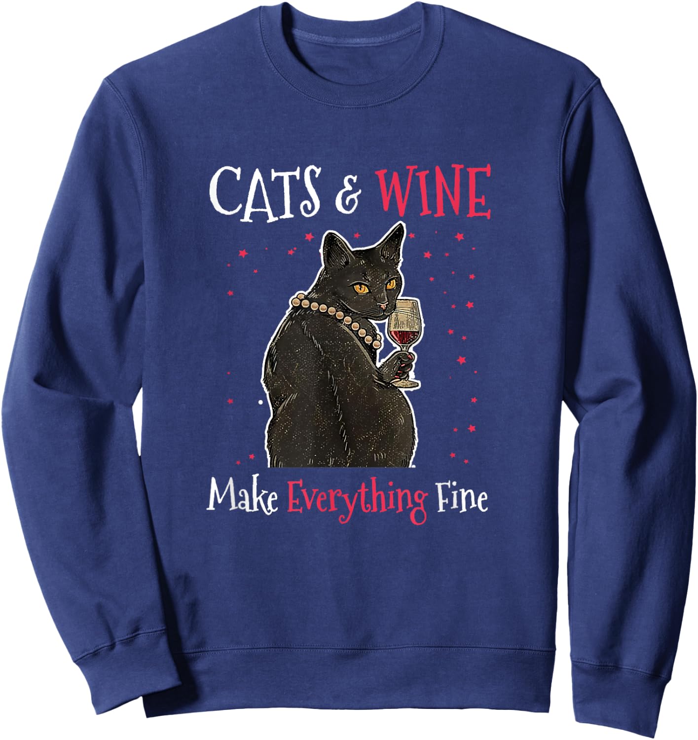 Sarcastic Cats and Wine Make Everything Fine Drinking Lovers Sweatshirt - Sweatshirt | Navy