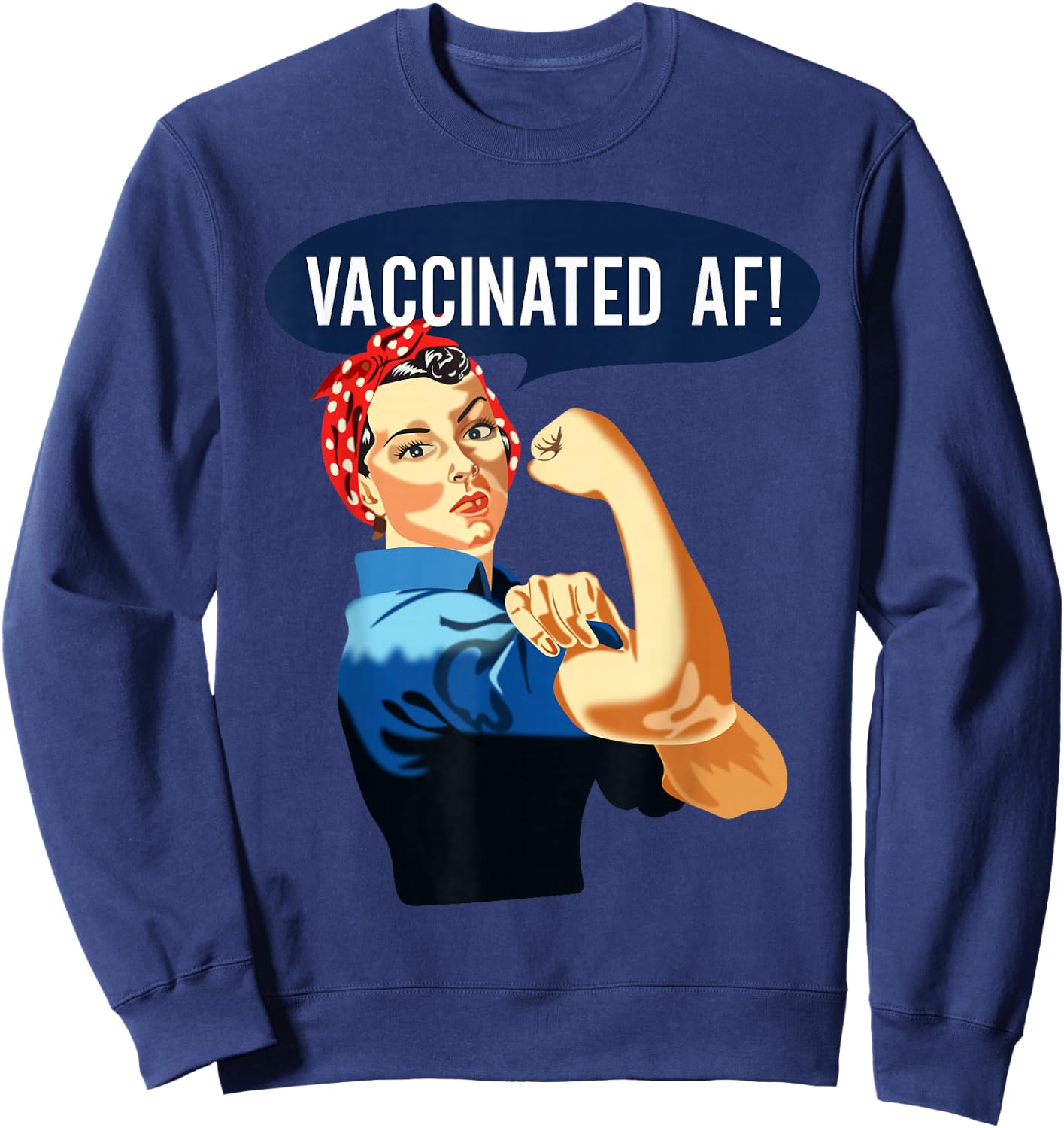 Vaccinated AF Shirt Pro Vaccine Vaccinated Rosie The Riveter Sweatshirt - Sweatshirt | Navy