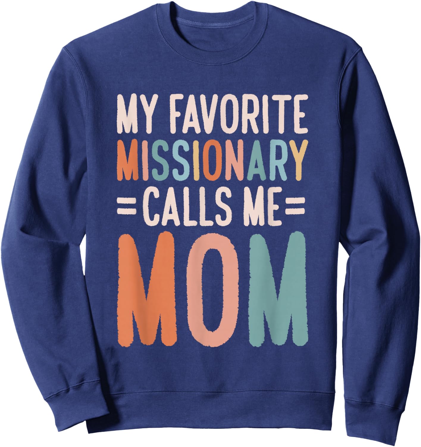 My Favorite Missionary Calls Me Mom Sweatshirt - Sweatshirt | Navy