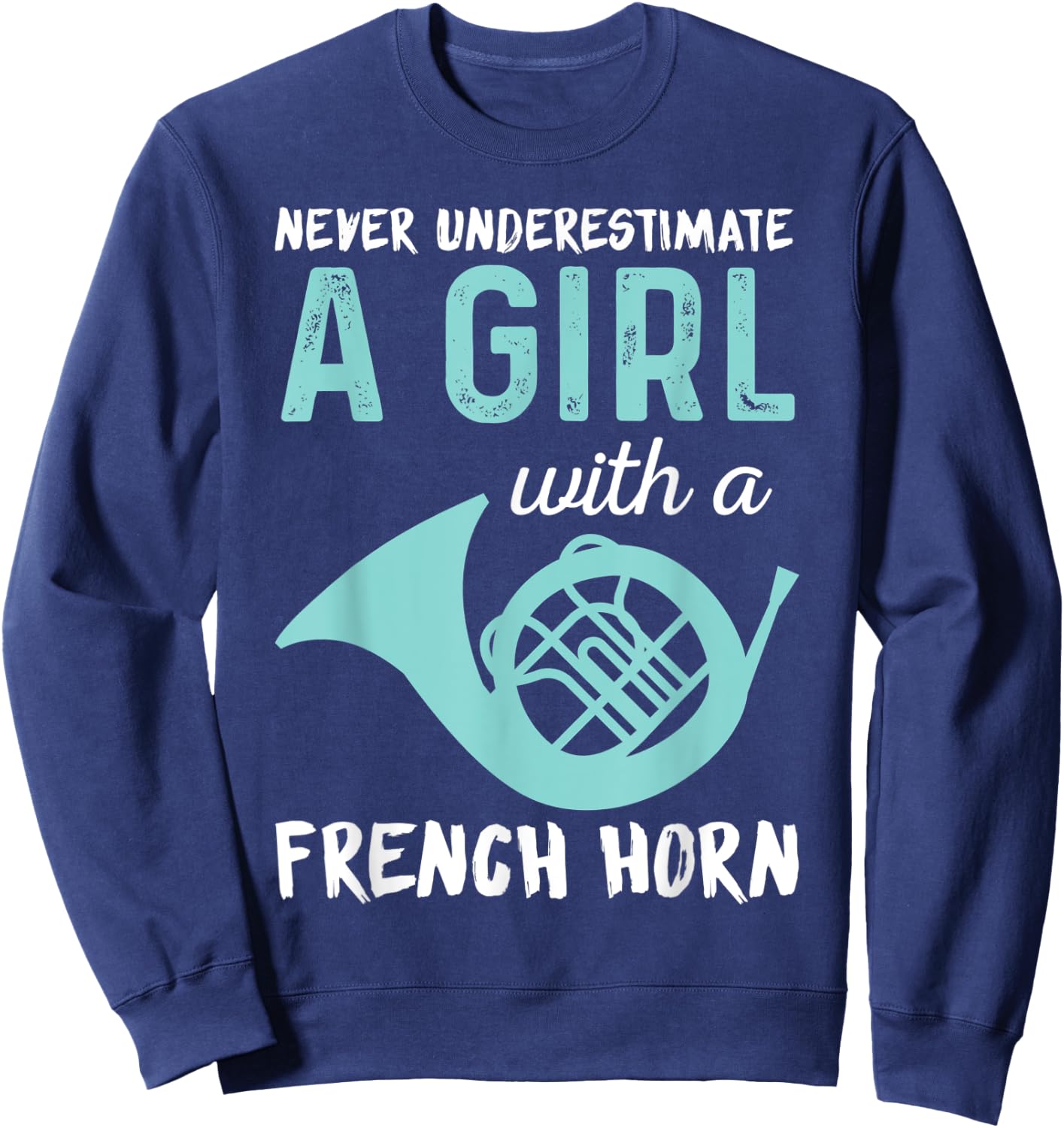 Never Underestimate A Girl With A French Horn Band Sweatshirt - Sweatshirt | Navy