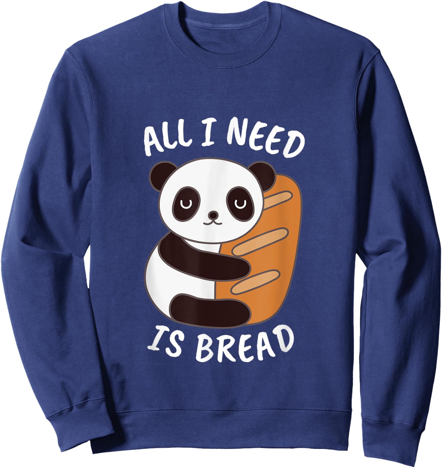 Panda Food Lover All I Need is Bread Gift and Her Sweatshirt - Sweatshirt | Navy