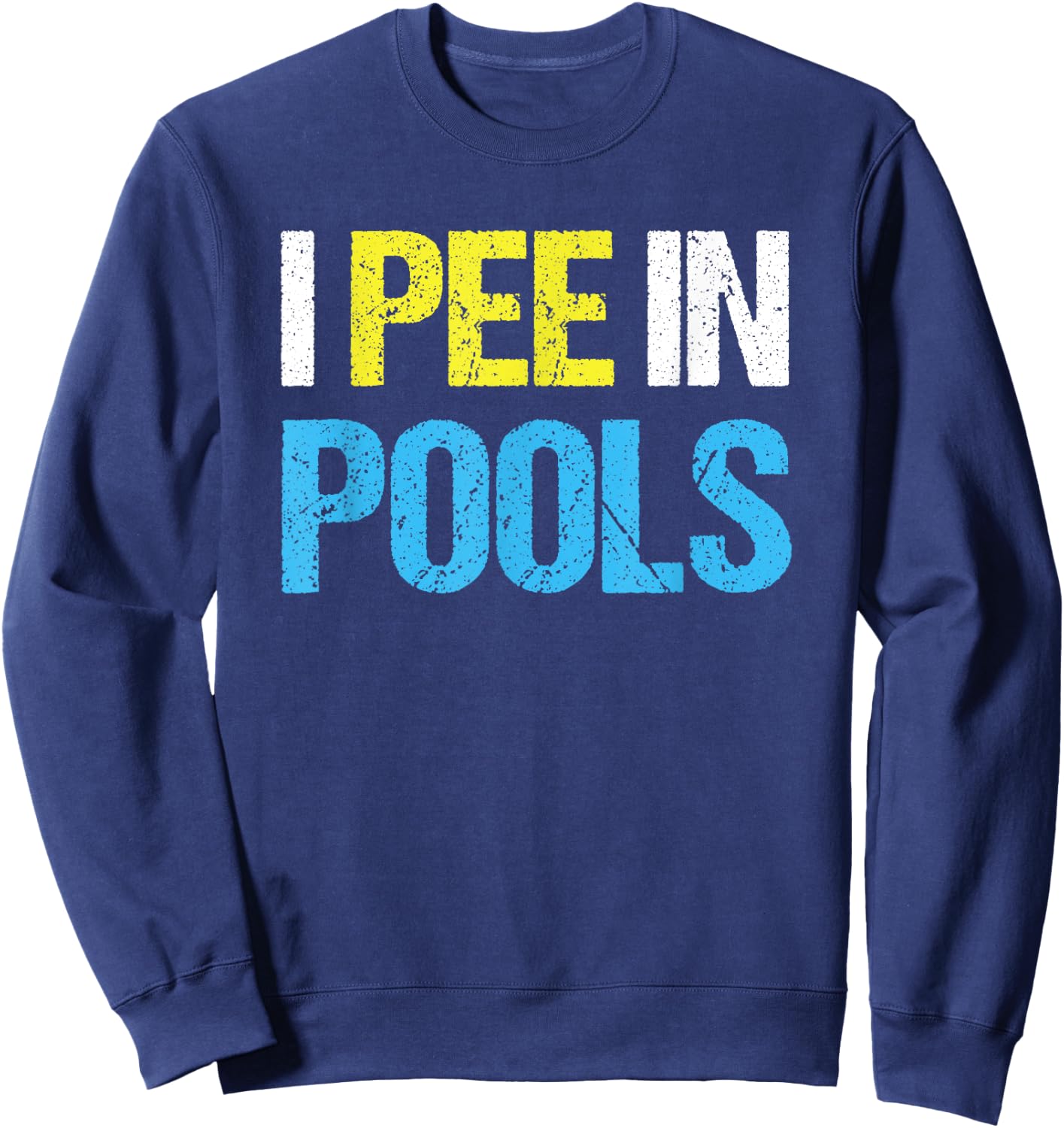 I Pee In Pools Funny Swimming Pool Sweatshirt - Sweatshirt | Navy