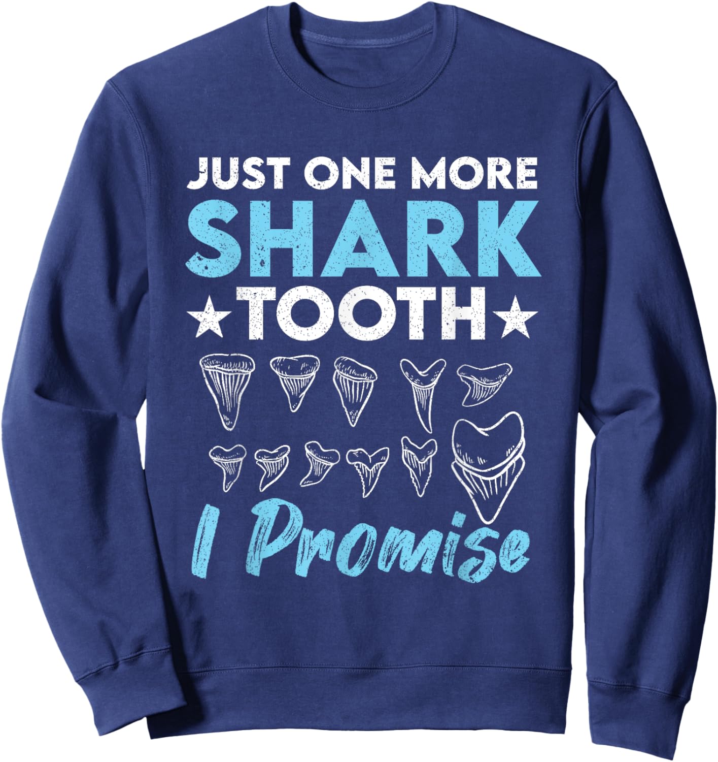 Just One More Shark Tooth I Promise Funny Fossil Hunting Sweatshirt - Sweatshirt | Navy