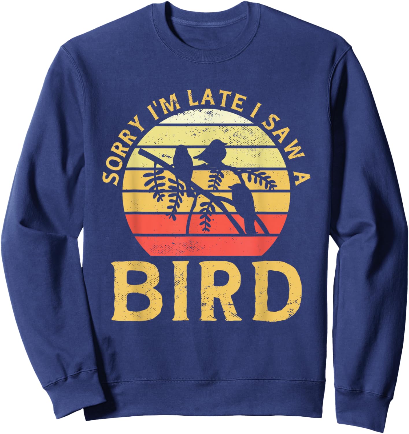Bird Watching Sorry I'm Late I Saw A Bird Birding Sweatshirt - Sweatshirt | Navy
